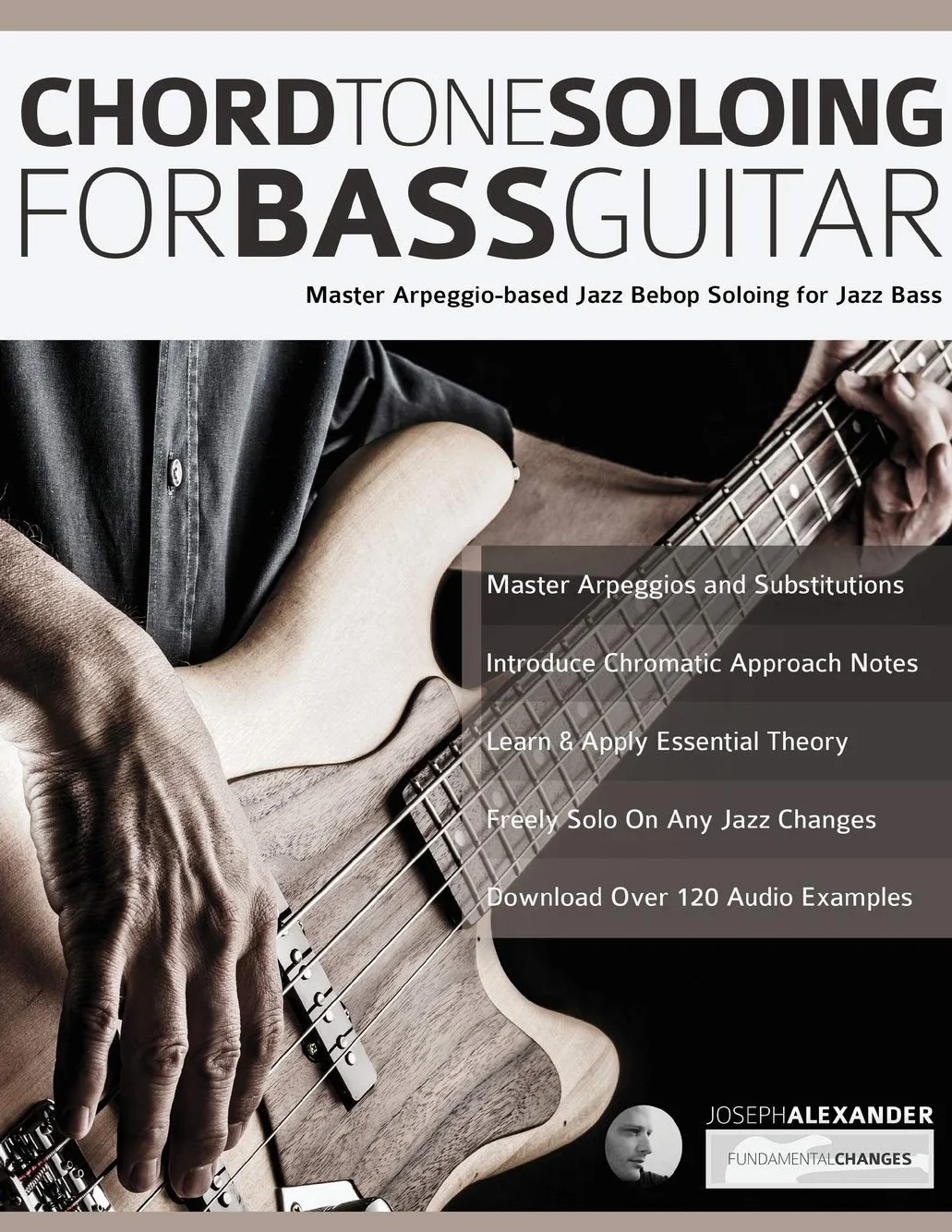 Chord Tone Soloing for Bass Guitar: Master Arpeggio-Based Soloing for Jazz Bass