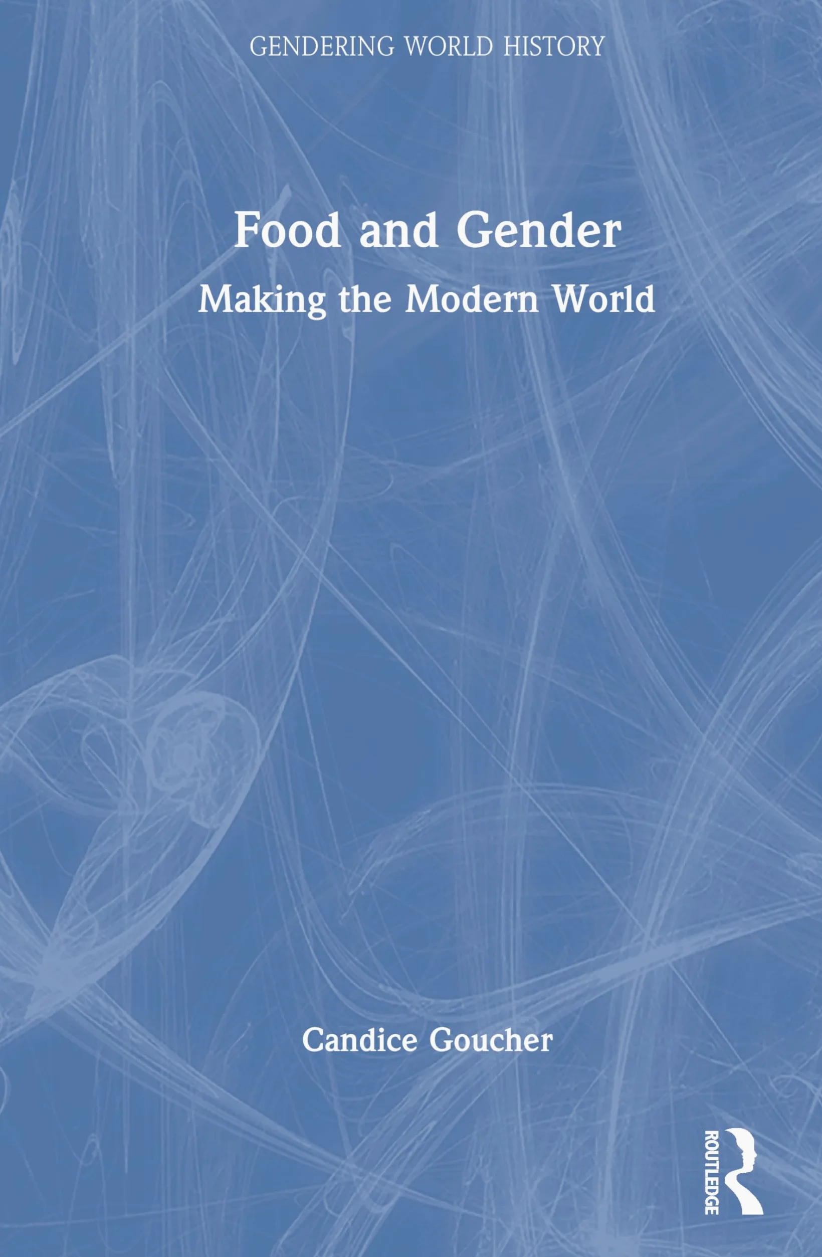 Food and Gender: Making the Modern World