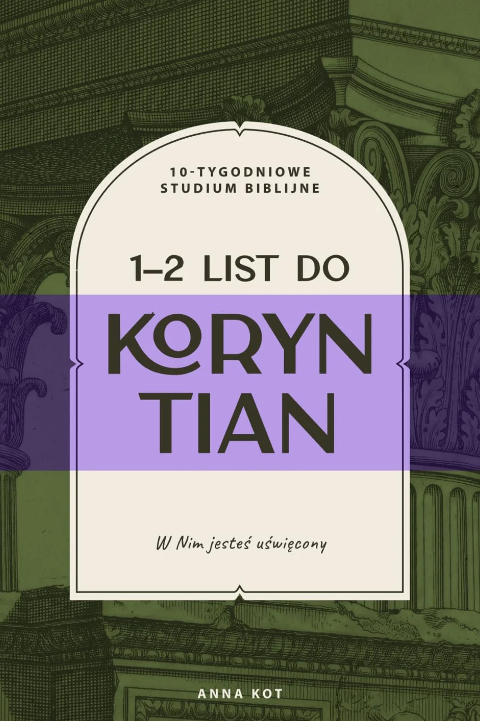 1–2 List do Koryntian: W Nim jesteś uświęcony: 10-tygodniowe studium biblijne o tożsamości w Chrystusie. Przewodnik z egzegezą, analizą słów greckich i pytaniami do refleksji.
