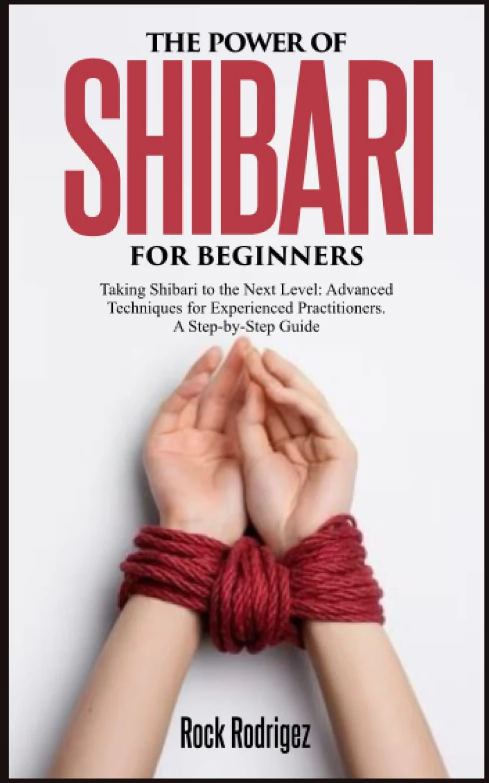 Shibari for Beginners: Advanced Techniques for Experienced Practitioners