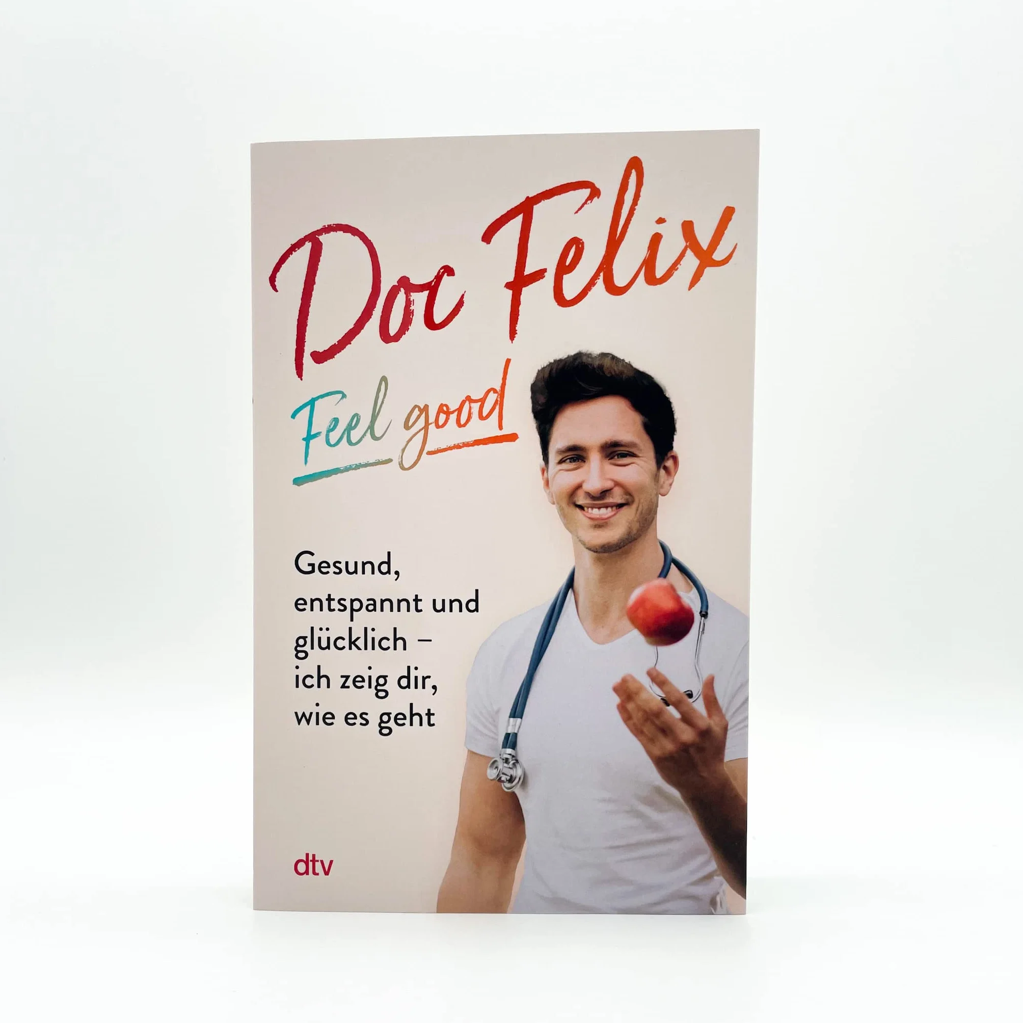 Doc Felix - Feel good: Gesund, entspannt und glücklich - Das erste Buch