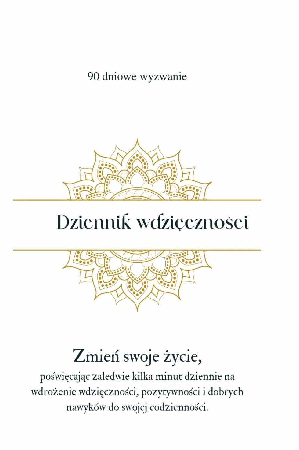 Dziennik wdzięczności: Zmień swoje życie, wdzięczność, pozytywność, dobre nawyki