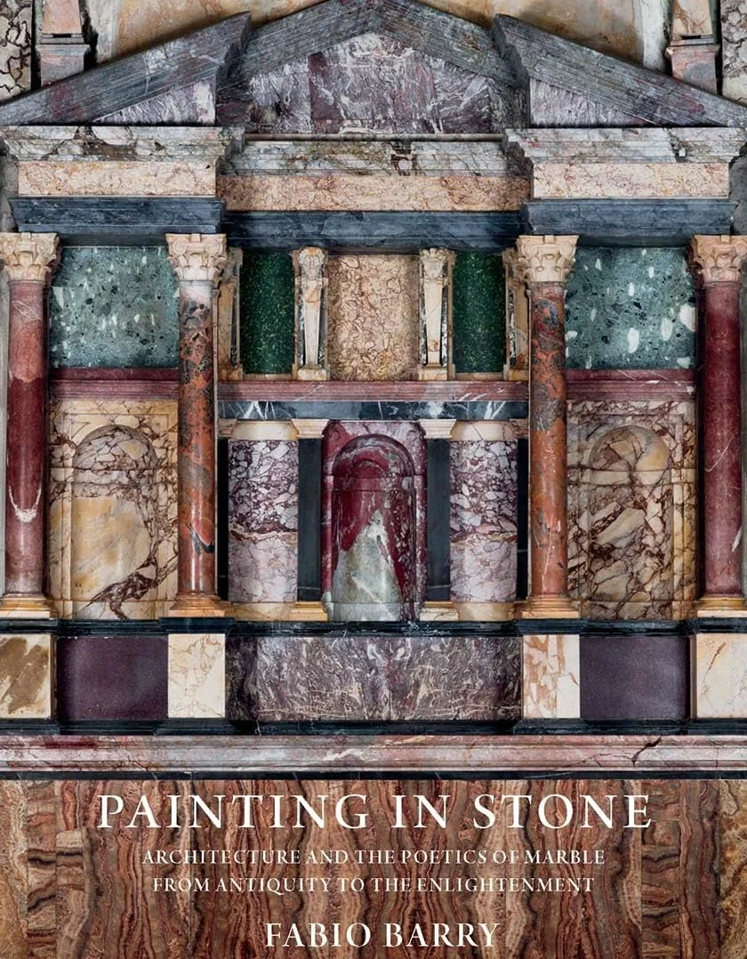 Painting in Stone: Architecture and the Poetics of Marble from Antiquity to the Enlightenment