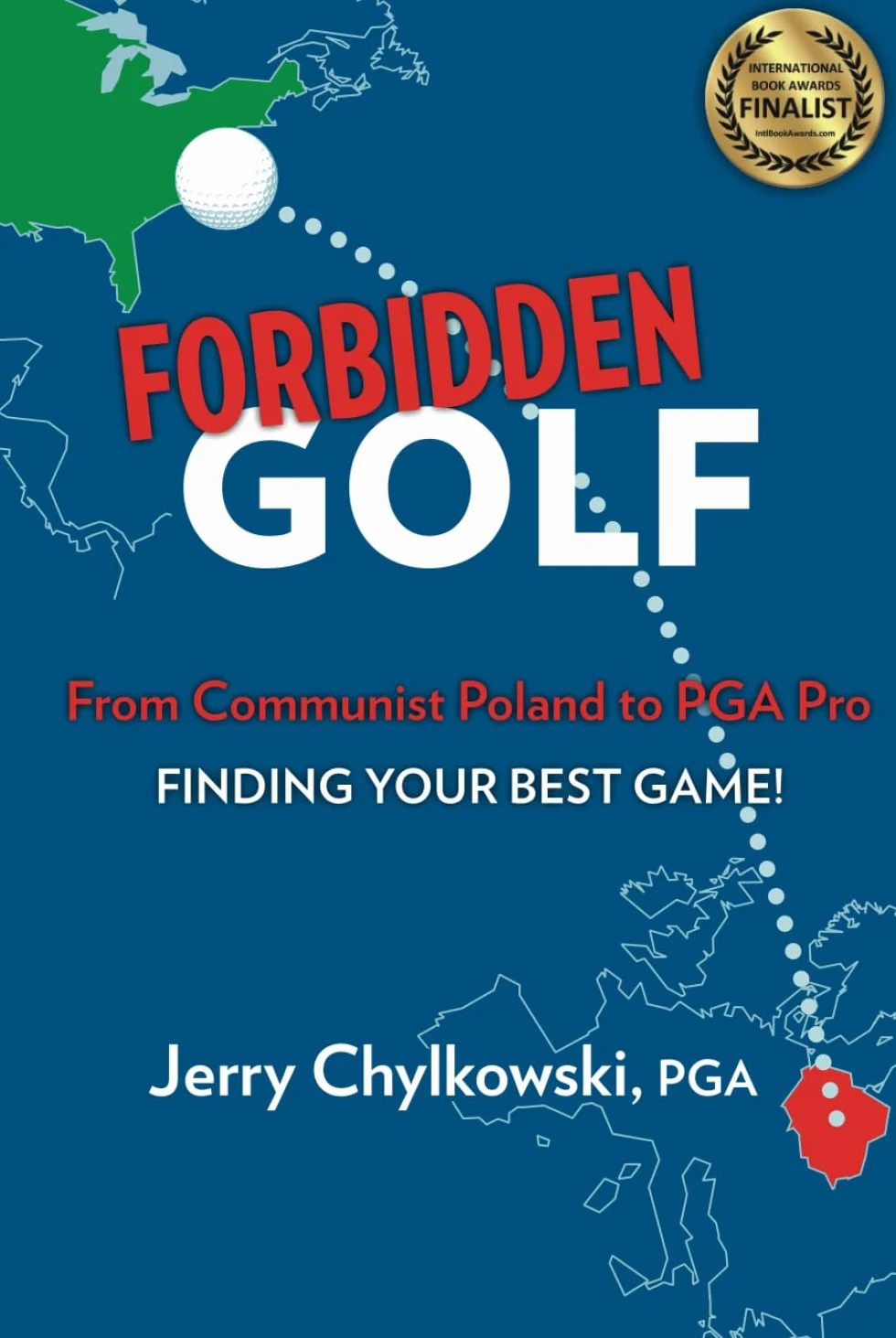 Forbidden Golf From Communist Poland to PGA Pro: Finding Your Best Game!