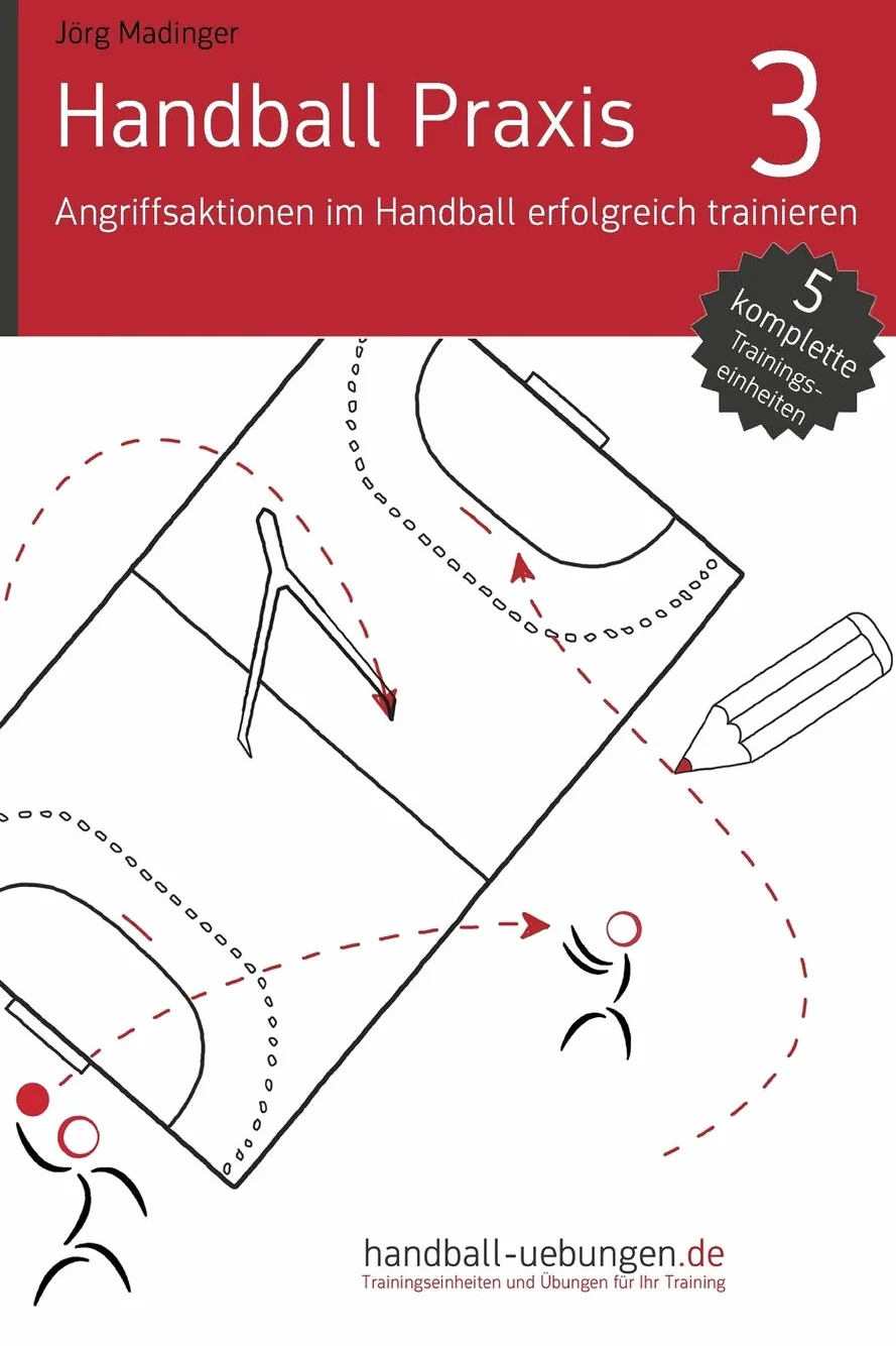 Handball Praxis 3 - Angriffsaktionen im Handball erfolgreich trainieren: Handball Fachliteratur