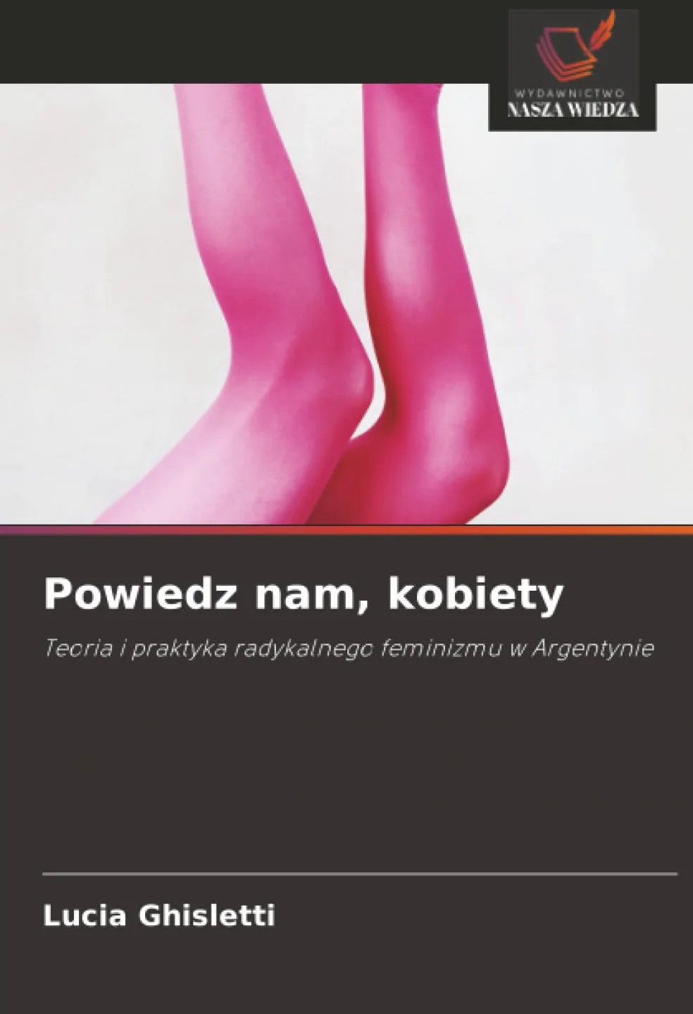 Powiedz nam, kobiety: Teoria i praktyka radykalnego feminizmu w Argentynie