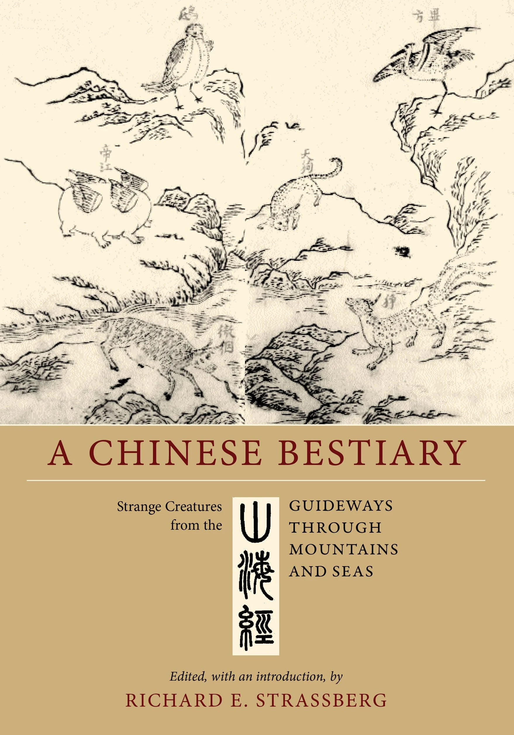 A Chinese Bestiary: Strange Creatures from the Guideways Through Mountains and Seas