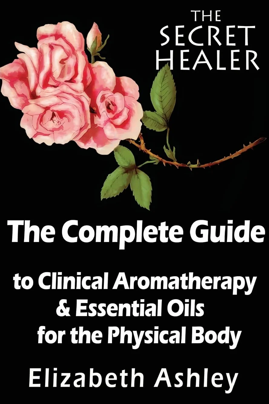 The Complete Guide To Clinical Aromatherapy and The Essential Oils of The Physical Body: Essential Oils for Beginners: 1