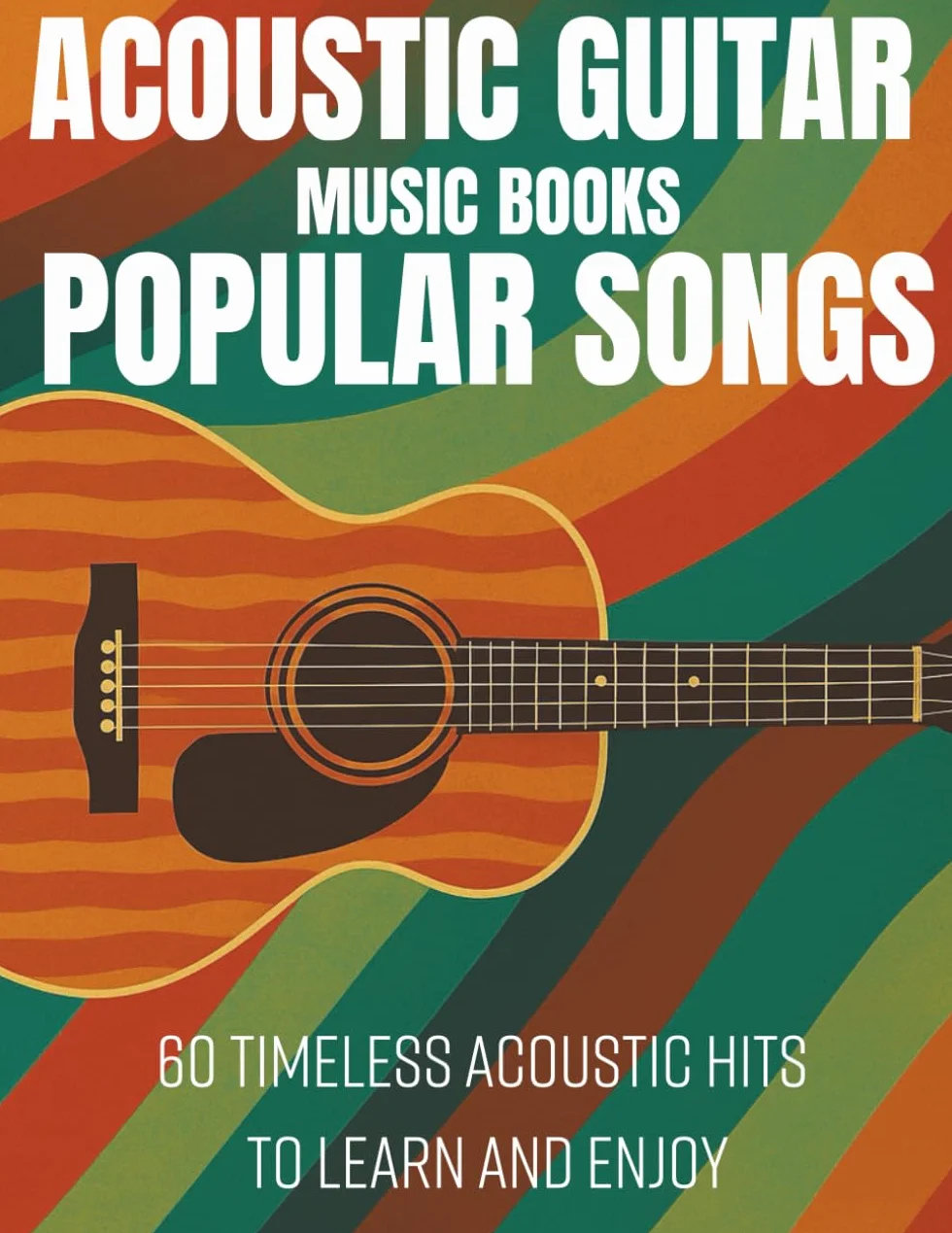 Acoustic Guitar Music Books Popular Songs: 60 Timeless Acoustic Hits