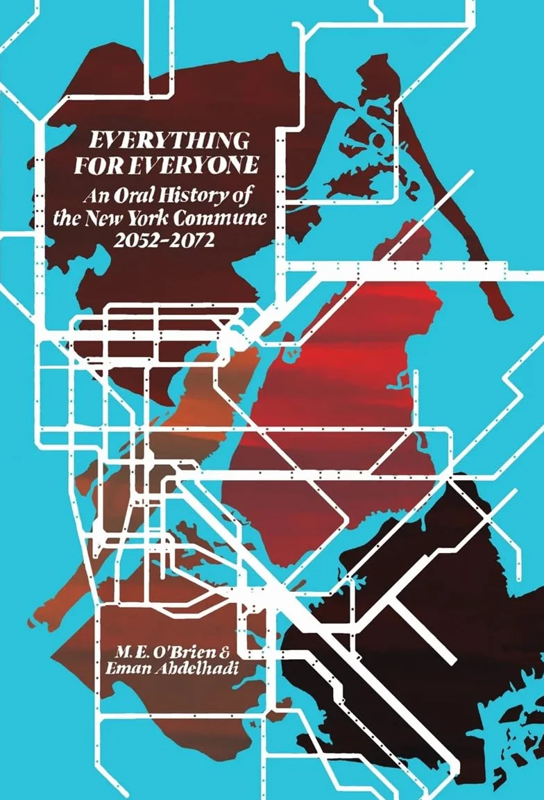 Everything for Everyone: An Oral History of the New York Commune, 2052-2072