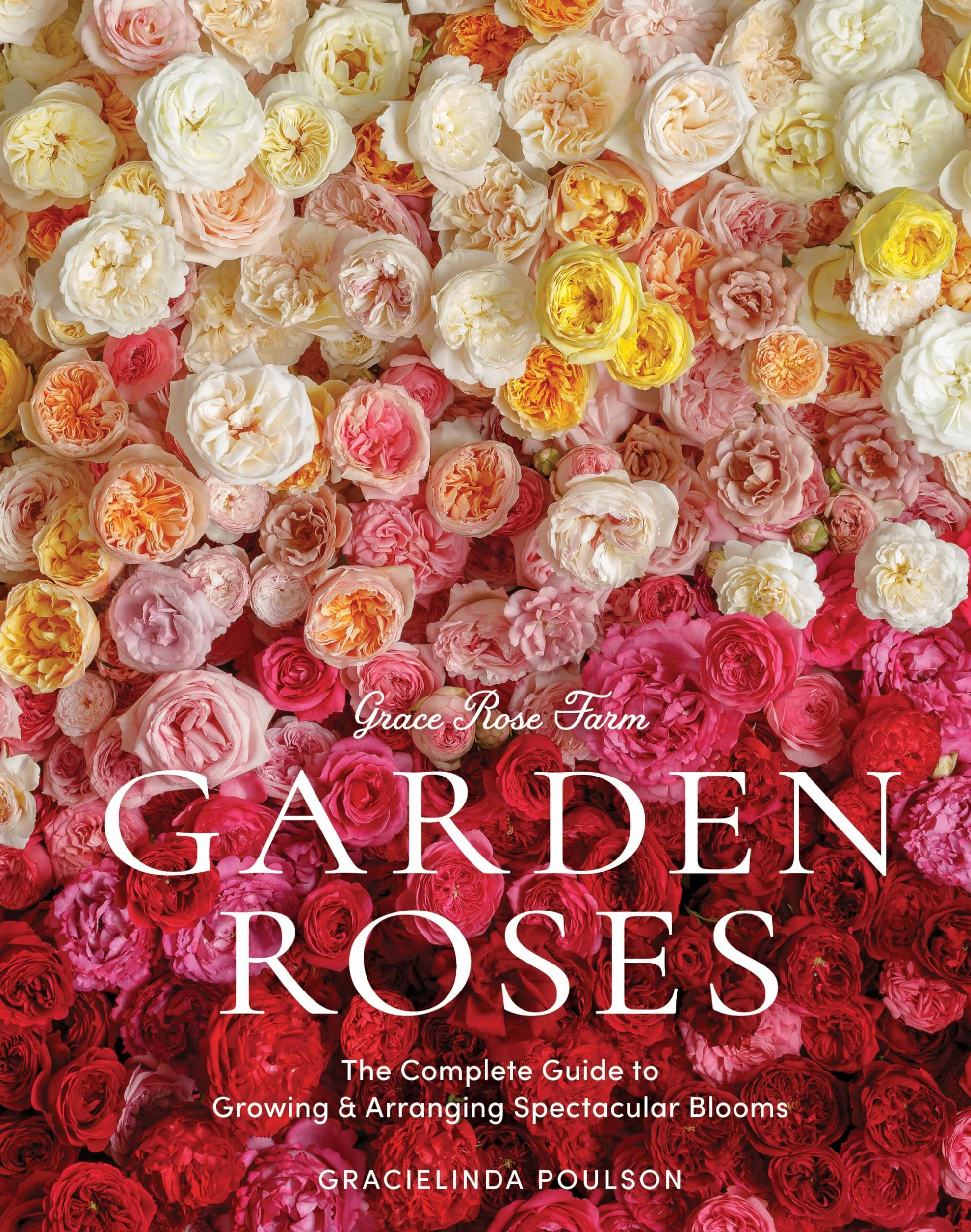 Grace Rose Farm: Garden Roses: Growing & Arranging Spectacular Blooms