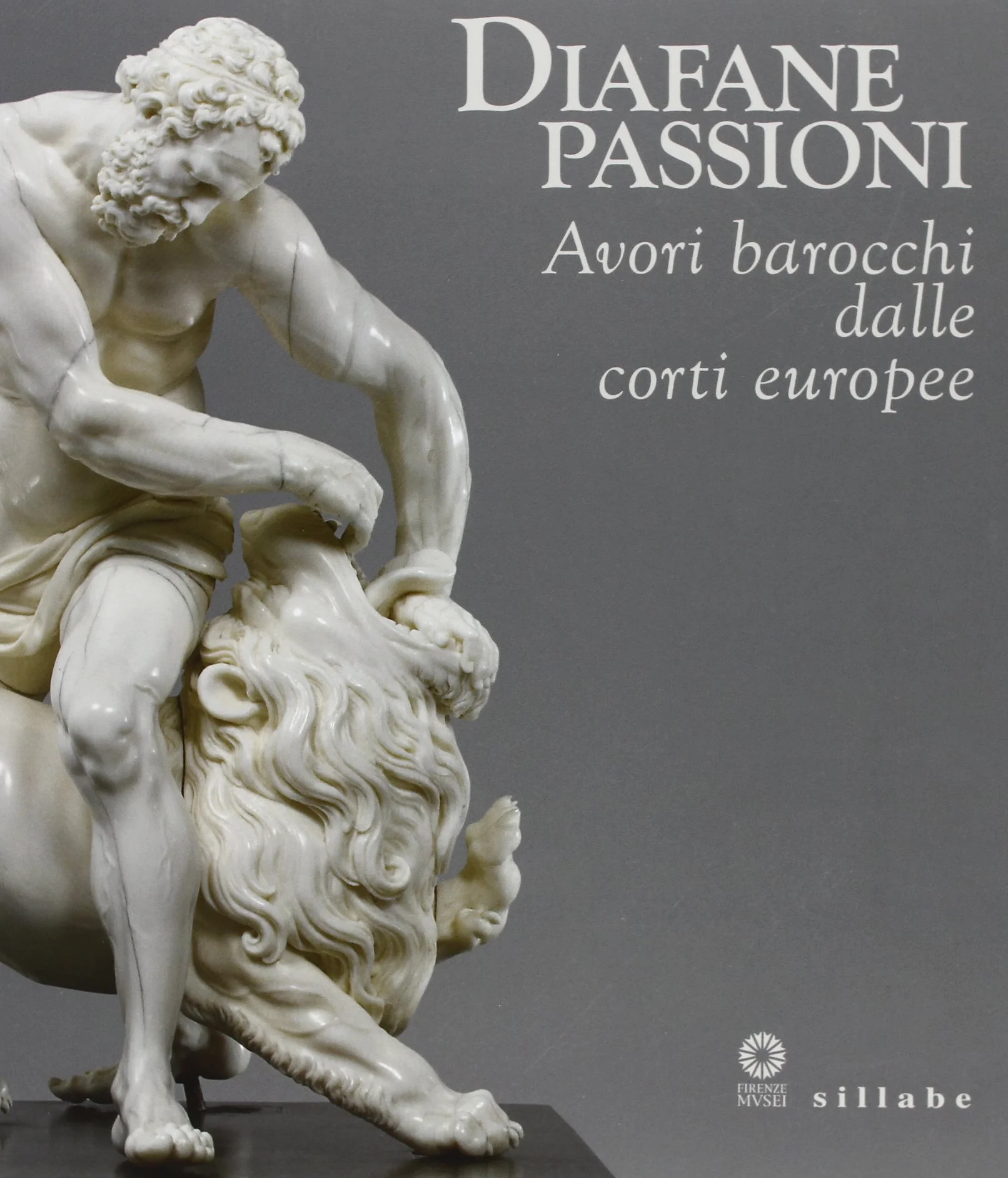Avori barocchi dalle corti europee. Catalogo della mostra (Firenze, 16 luglio-3 novembre 2013). Ediz. illustrata