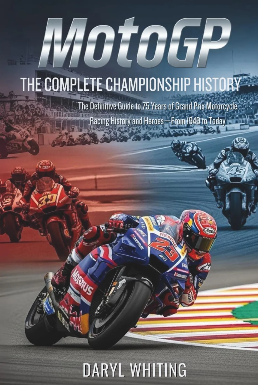 MotoGP: The Complete Championship History: The Definitive Guide to 75 Years of Grand Prix Motorcycle Racing History and Heroes—From 1949 to Today
