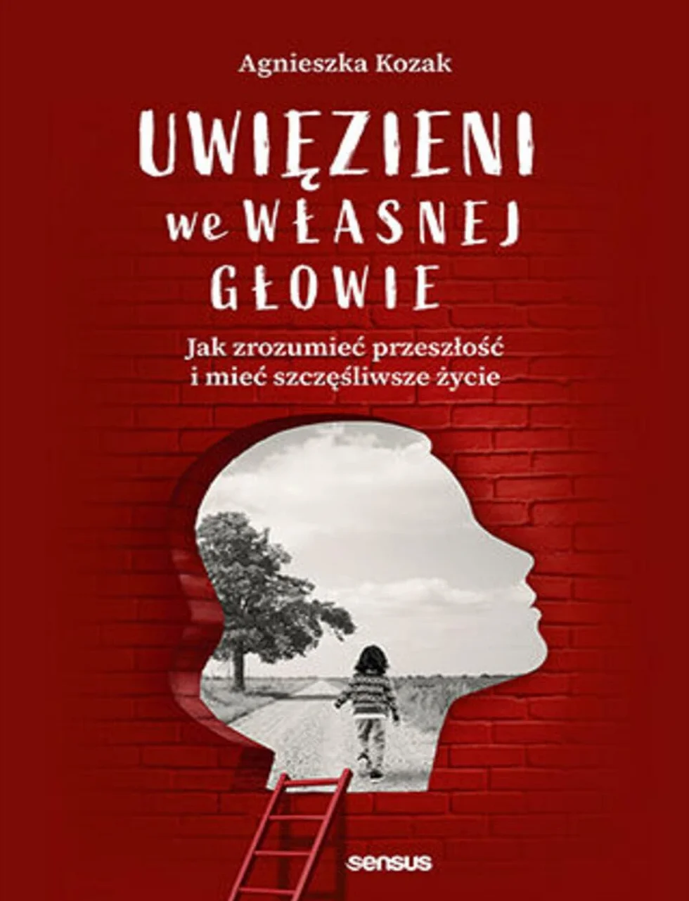 Uwięzieni we własnej głowie Jak zrozumieć przeszłość i mieć szczęśliwsze życie