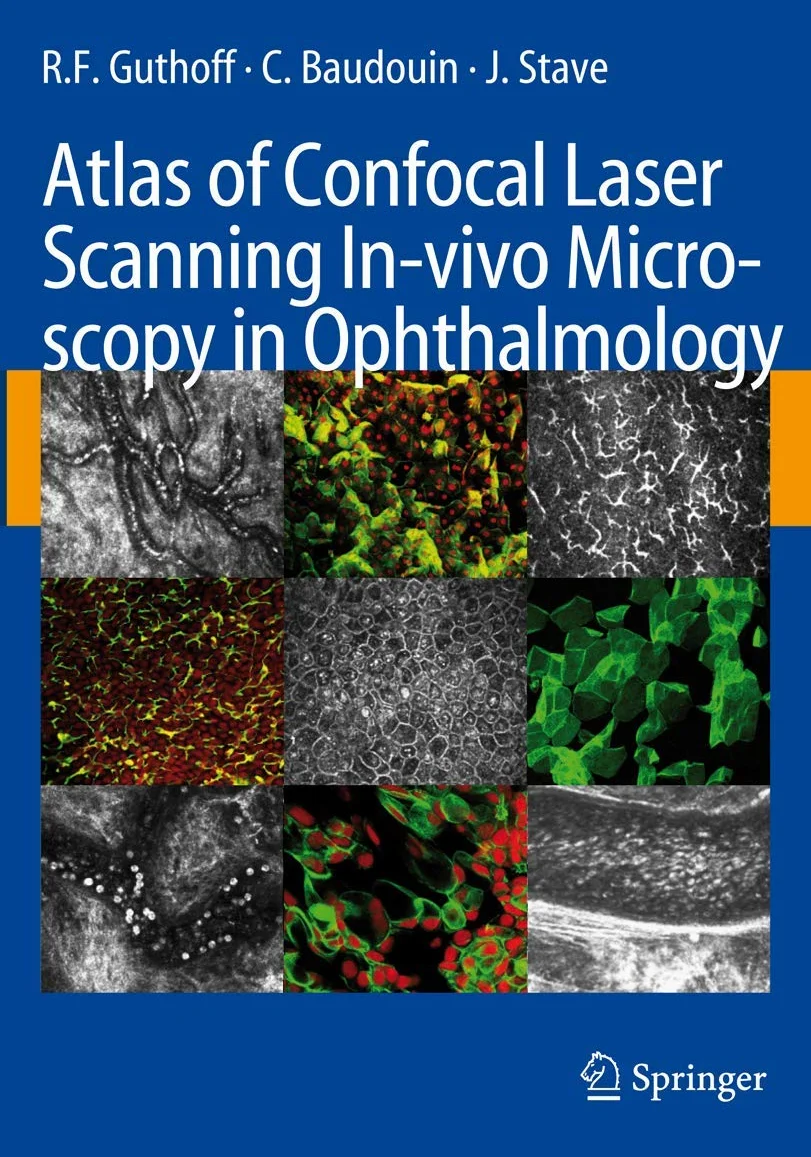 Atlas of Confocal Laser Scanning In-vivo Microscopy in Ophthalmology: Principles and Applications in Diagnostic and Therapeutic Ophtalmology