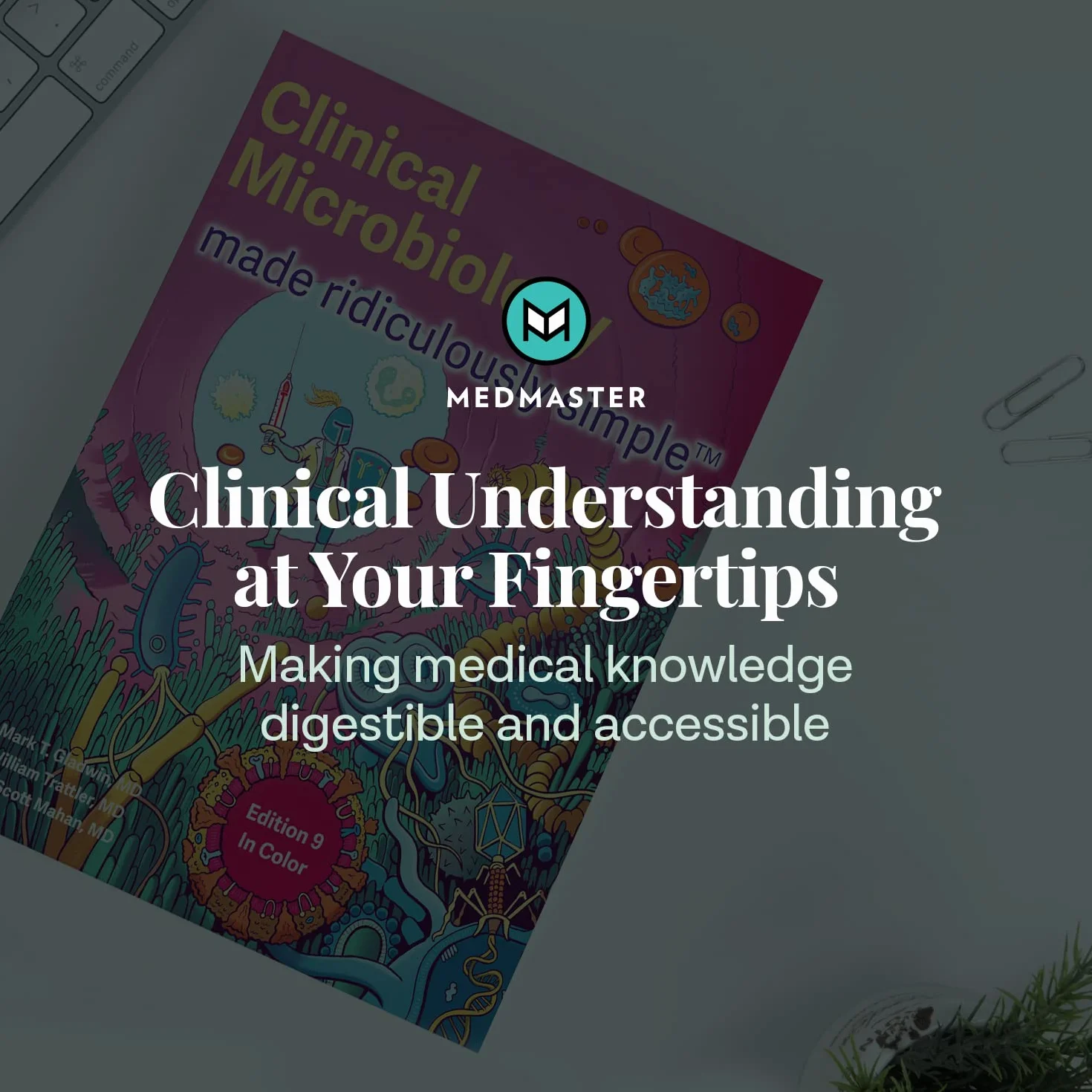 Clinical Microbiology Made Ridiculously Simple