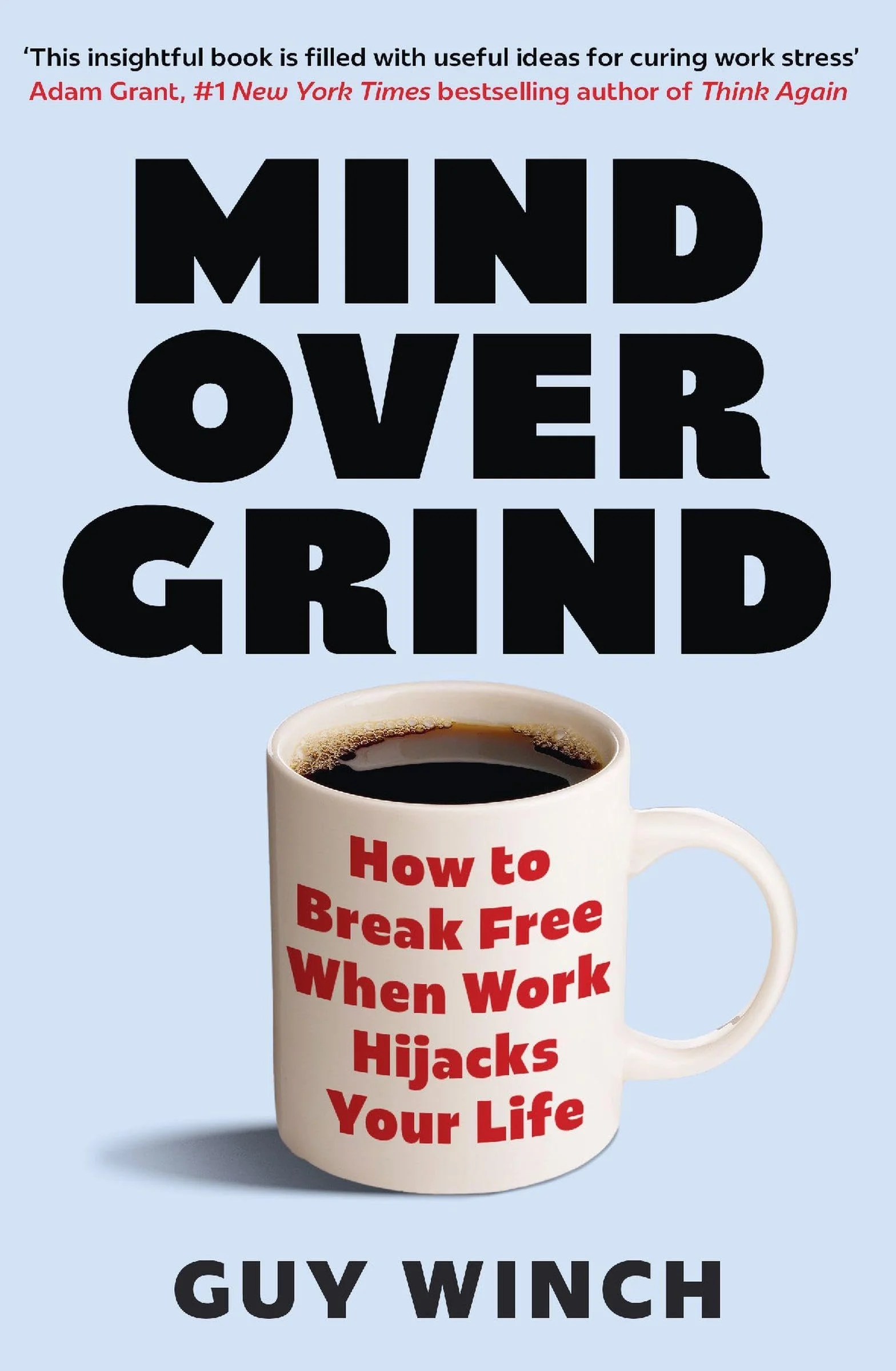 Mind Over Grind: How to Break Free When Work Hijacks Your Life