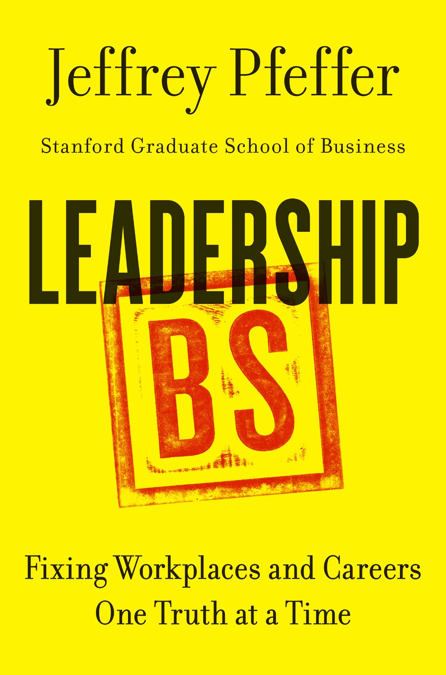 Leadership BS: Fixing Workplaces and Careers One Truth at a Time