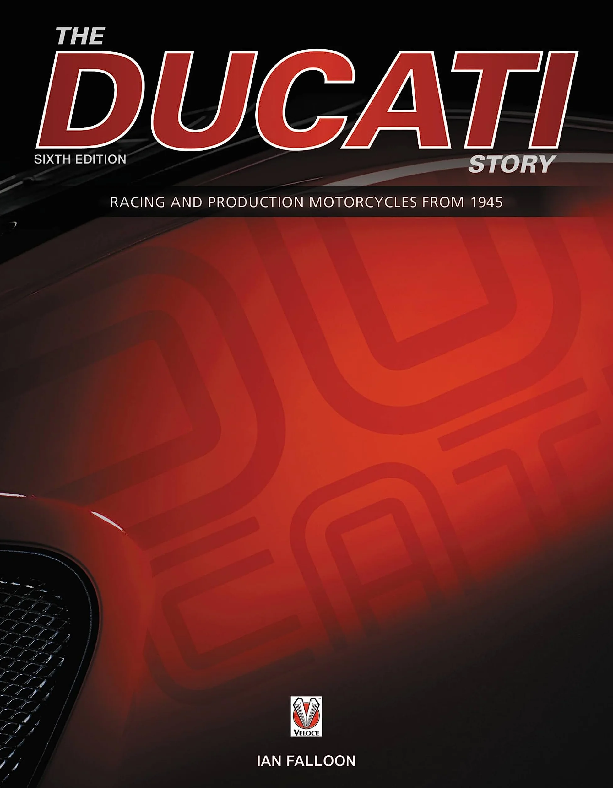 The Ducati Story - 6th Edition: Racing and Production Motorcycles from 1945