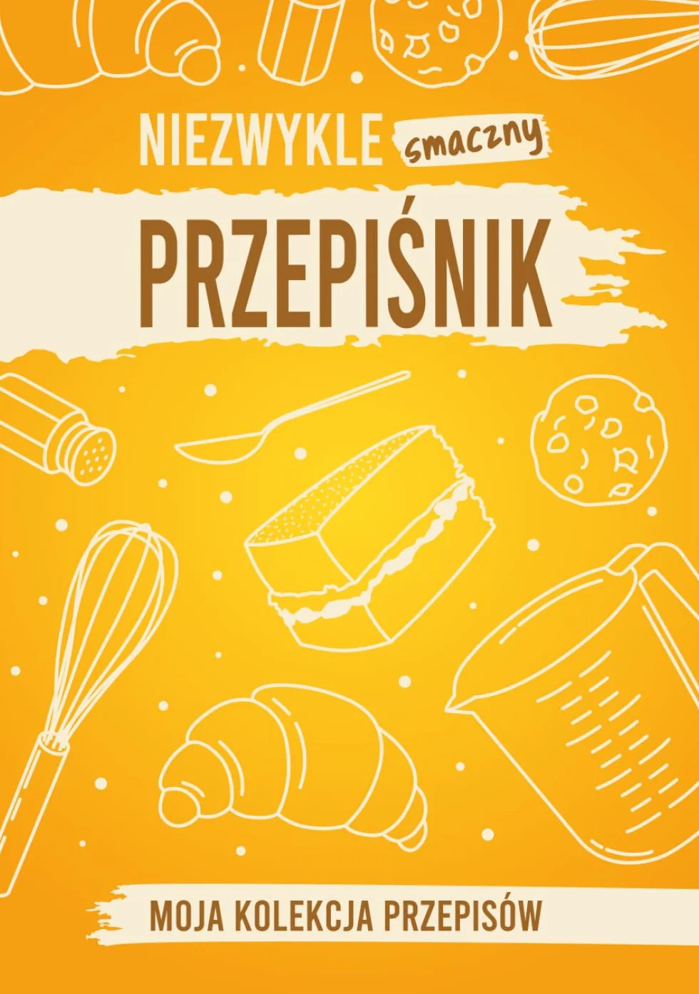 Niezwykle smaczny przepiśnik: Moja kolekcja przepisów | Miejsce na 150 przepisów, 316 stron