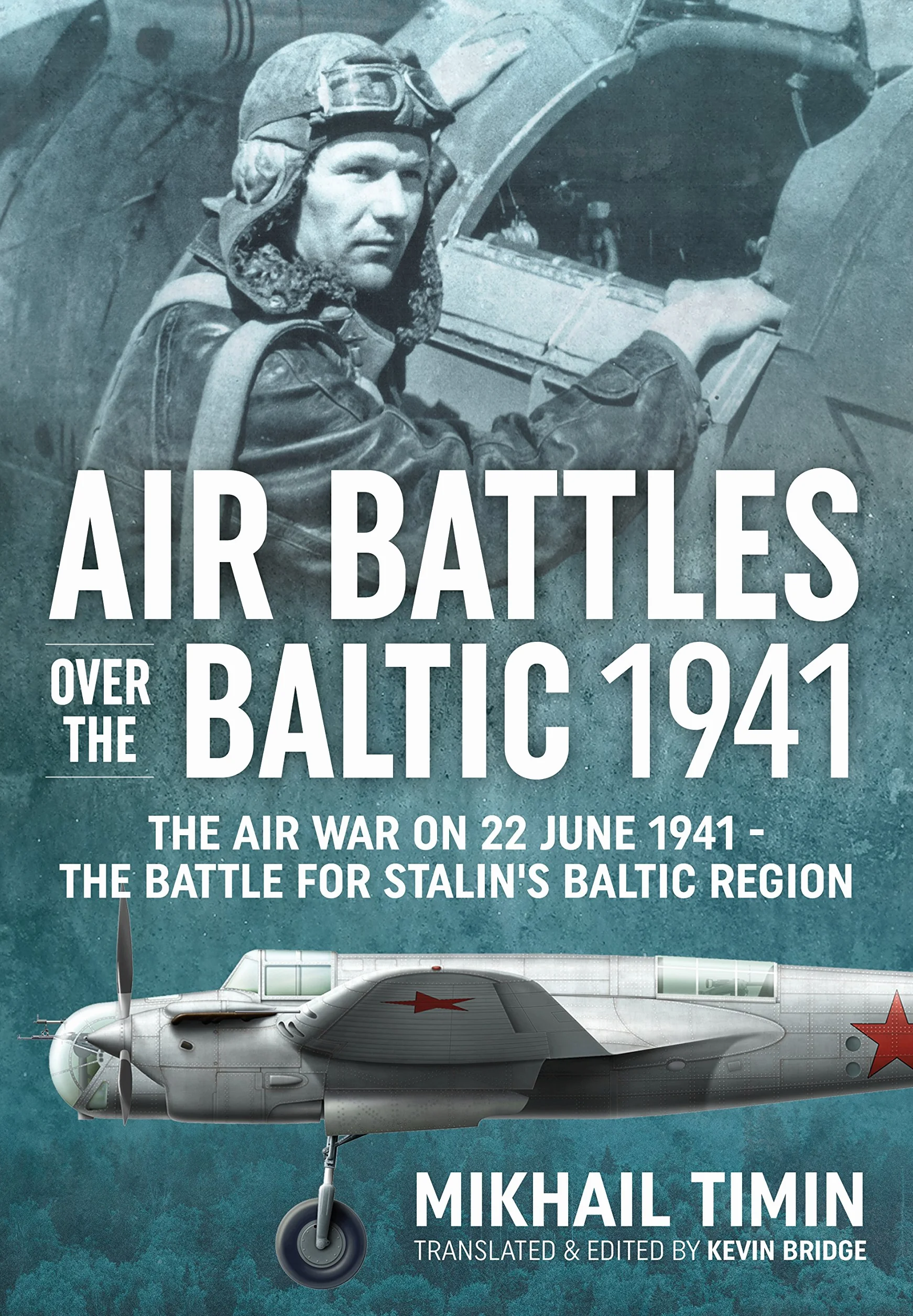 Air Battles Over the Baltic 1941: The Air War on 22 June 1941 - The Battle for Stalin's Baltic Region