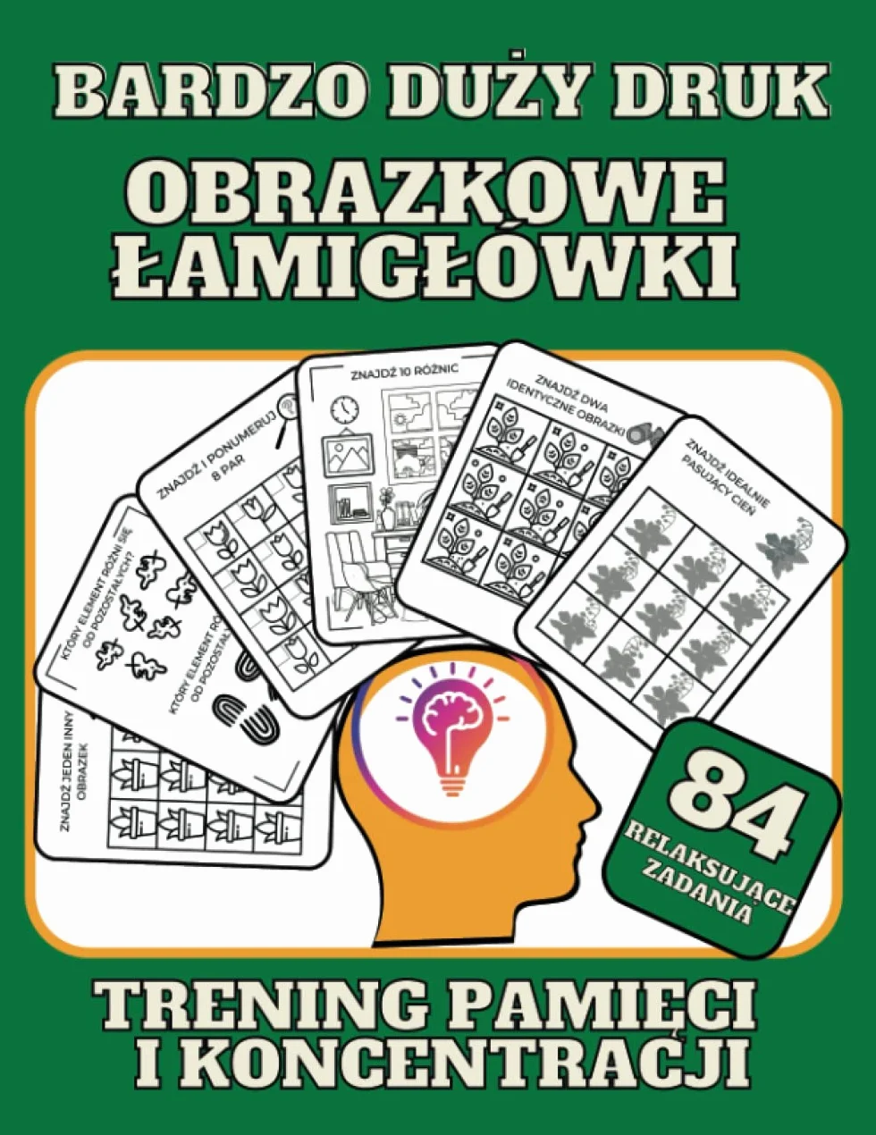 Obrazkowe łamigłówki. Trening pamięci i koncentracji: Relaksujące ćwiczenia dla utrzymania sprawności umysłu i spostrzegawczości dla dorosłych, seniorów, dzieci. Bardzo duży druk.