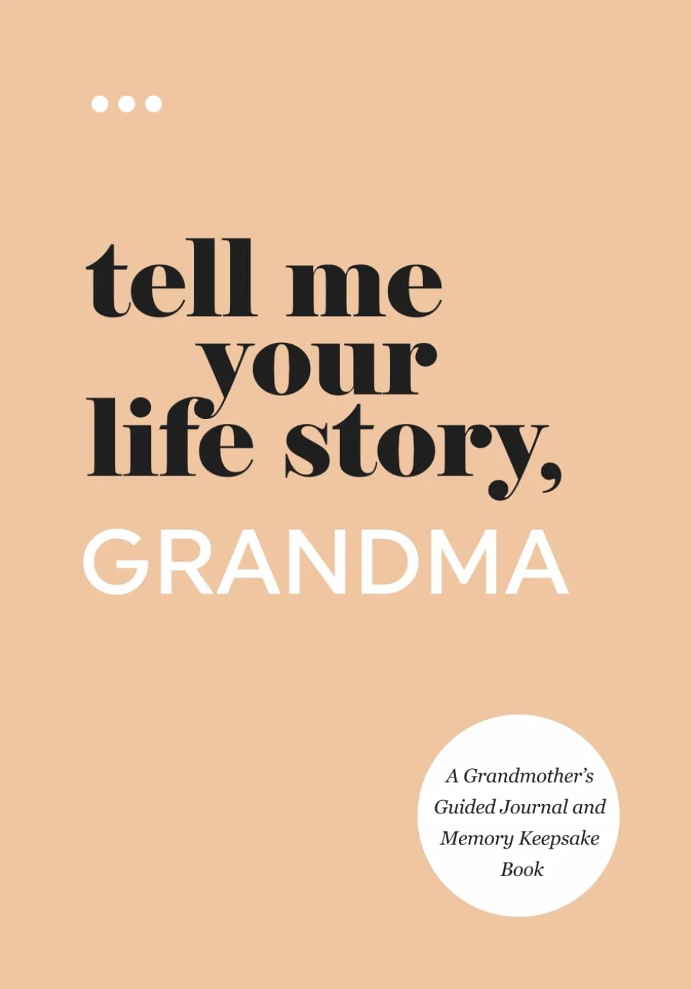 Tell Me Your Life Story, Grandma: A Grandmother’s Guided Journal and Memory Keepsake Book