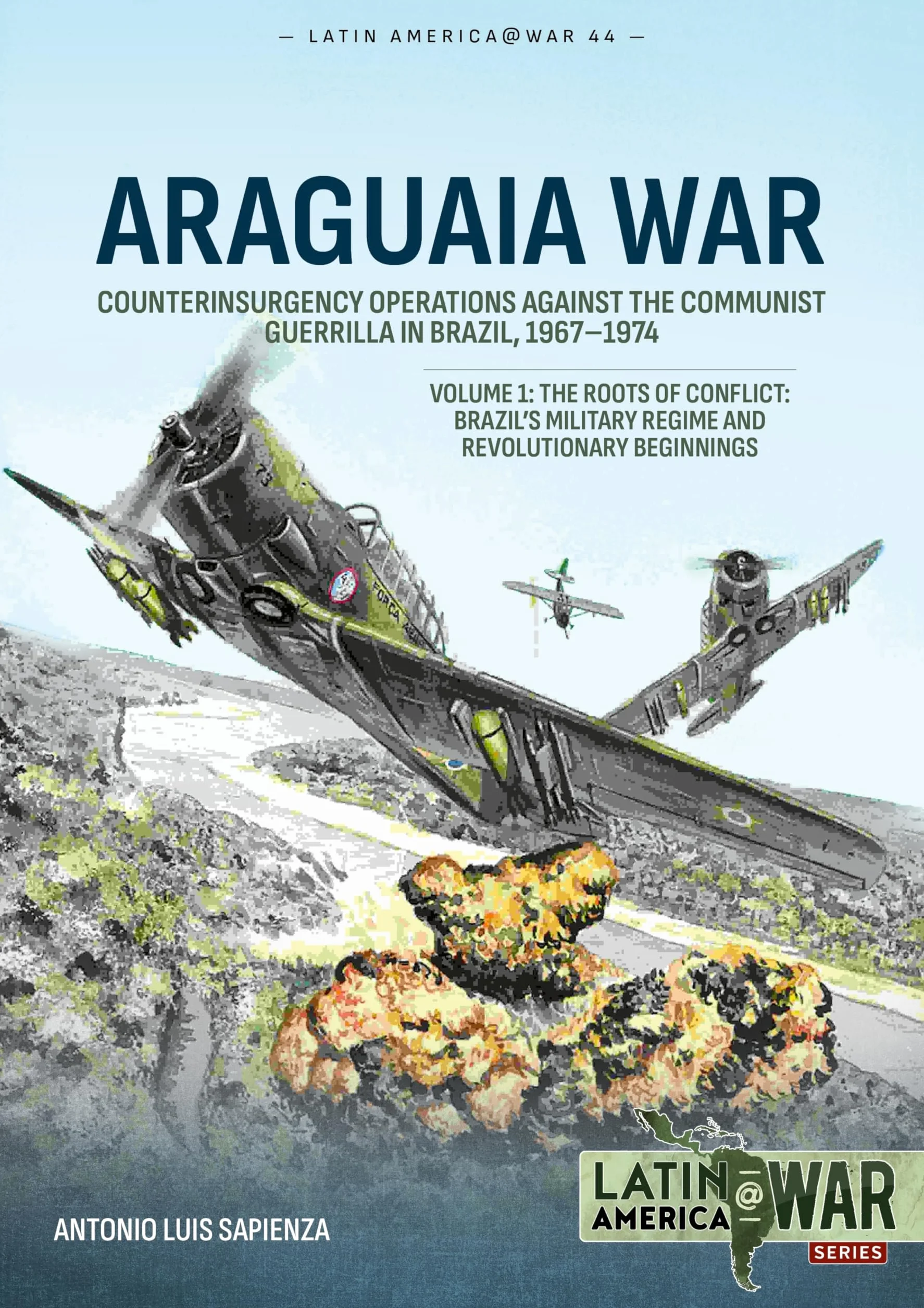 Araguaia War: Counterinsurgency Operations Against Communist Guerilla in Brazil, 1967-1974 Volume 1