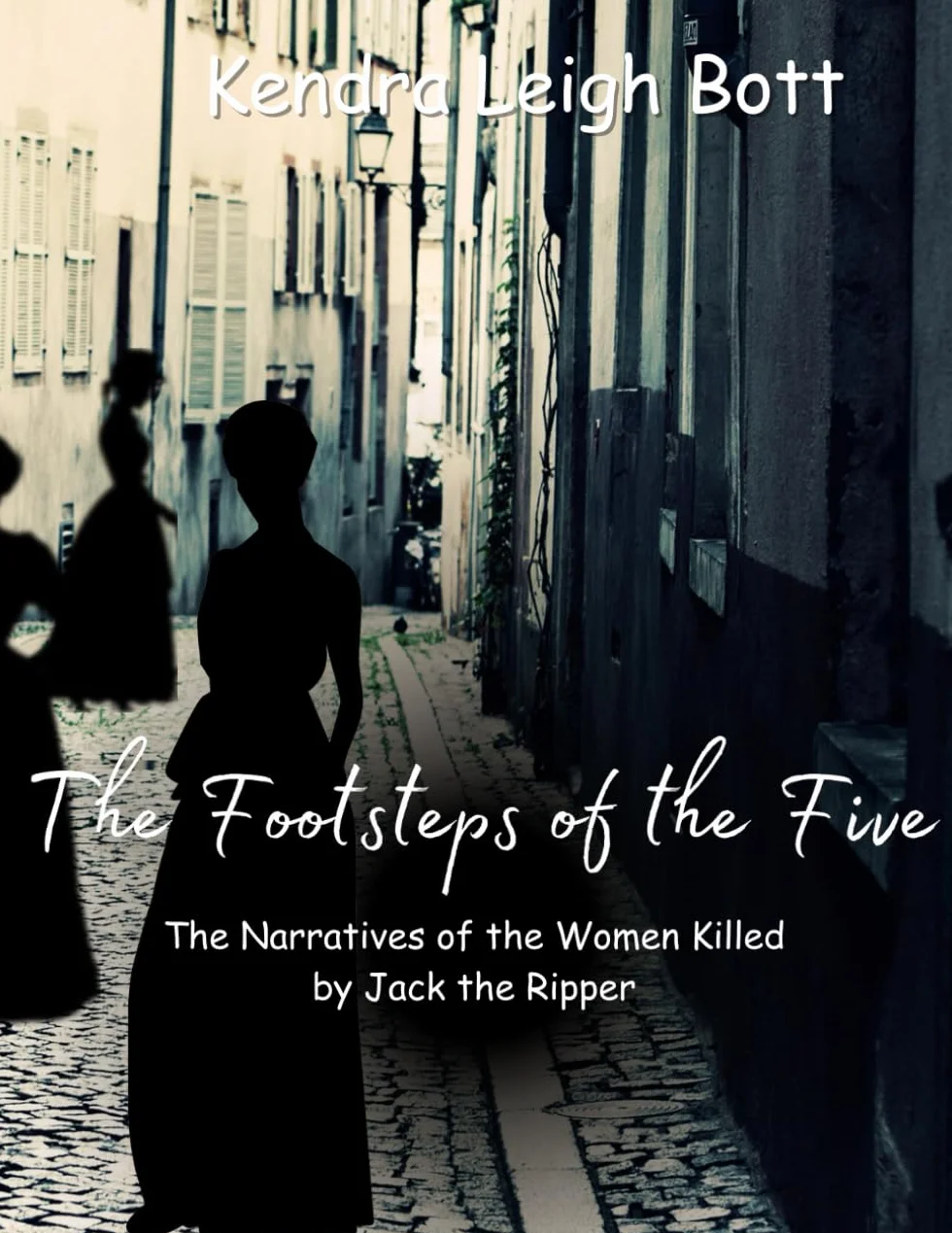 The Footsteps of the Five: The Narratives of the Women Killed by Jack the Ripper