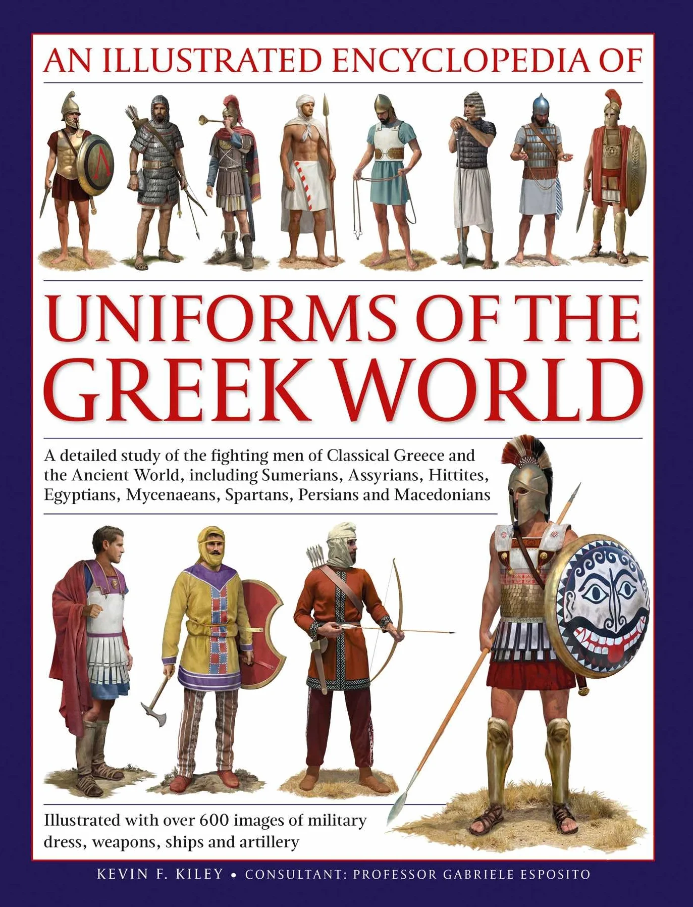 An Illustrated Encyclopedia of Uniforms of the Greek World: Fighting Men of Classical Greece, Military Dress, Weapons & Ships