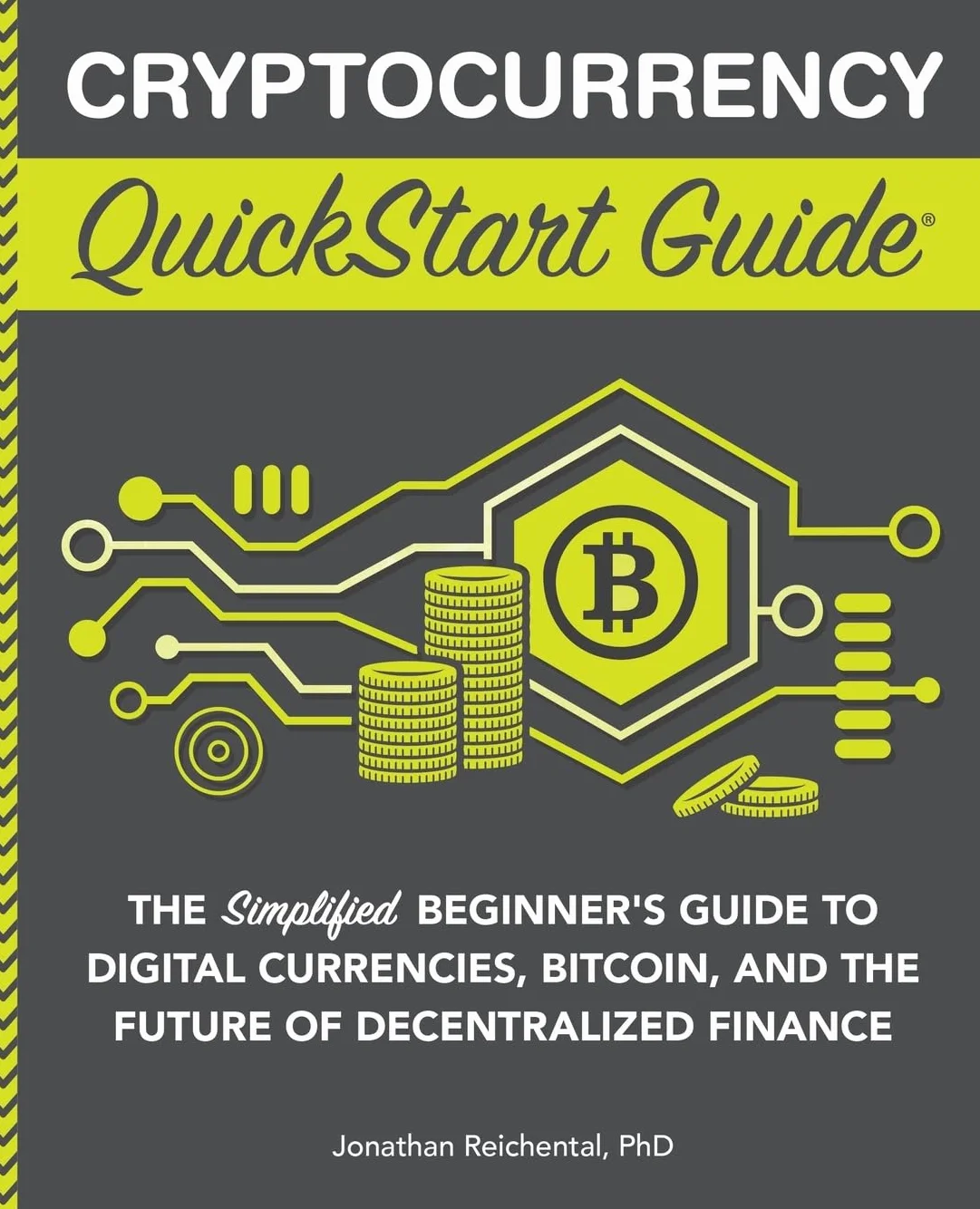 Cryptocurrency QuickStart Guide: The Simplified Beginner’s Guide to Digital Currencies, Bitcoin, and the Future of Decentralized Finance