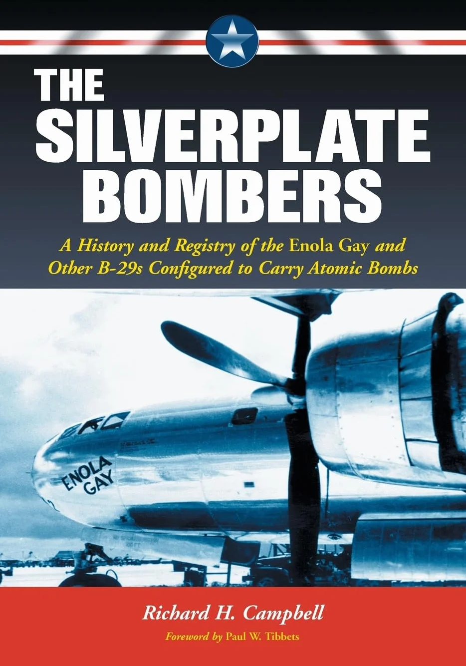 The Silverplate Bombers: A History and Registry of the Enola Gay and Other B-29s Configured to Carry Atomic Bombs