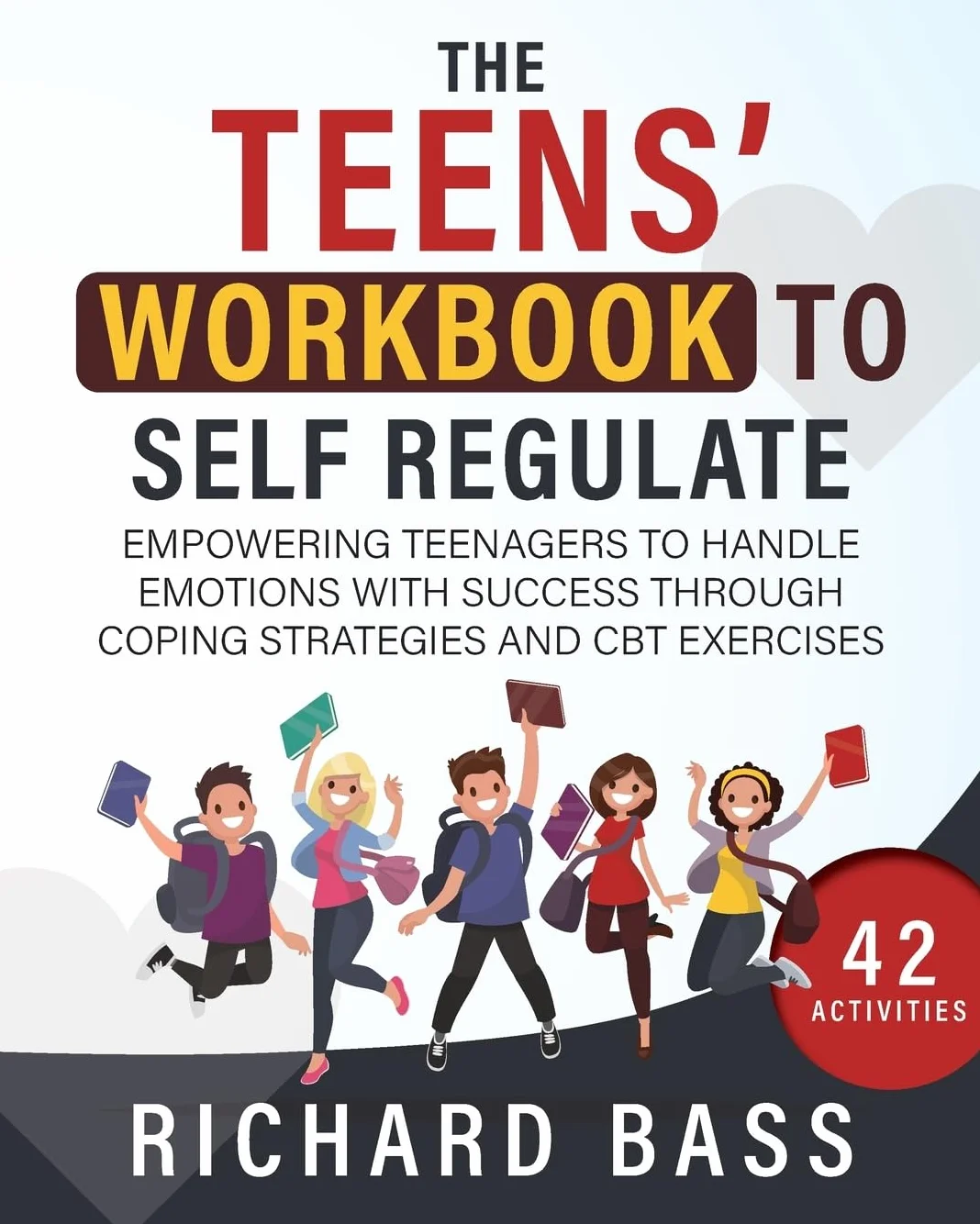 The Teens' Workbook to Self Regulate: Empowering Teenagers to Handle Emotions with Success through Coping Strategies and CBT Exercises