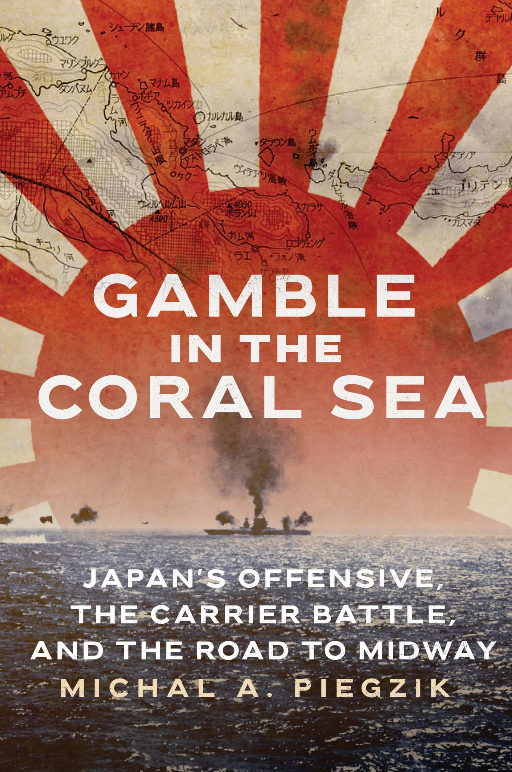 Gamble in the Coral Sea: Japan's Offensive, the Carrier Battle, and the Road to Midway