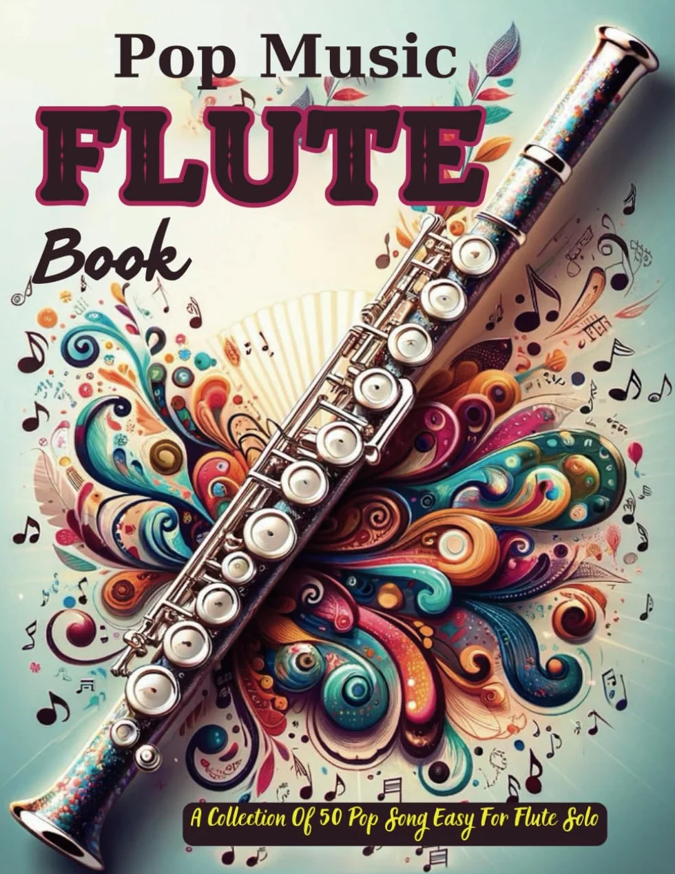 Pop Music Flute Book: A Collection Of 50 Pop Song Easy For Flute Solo