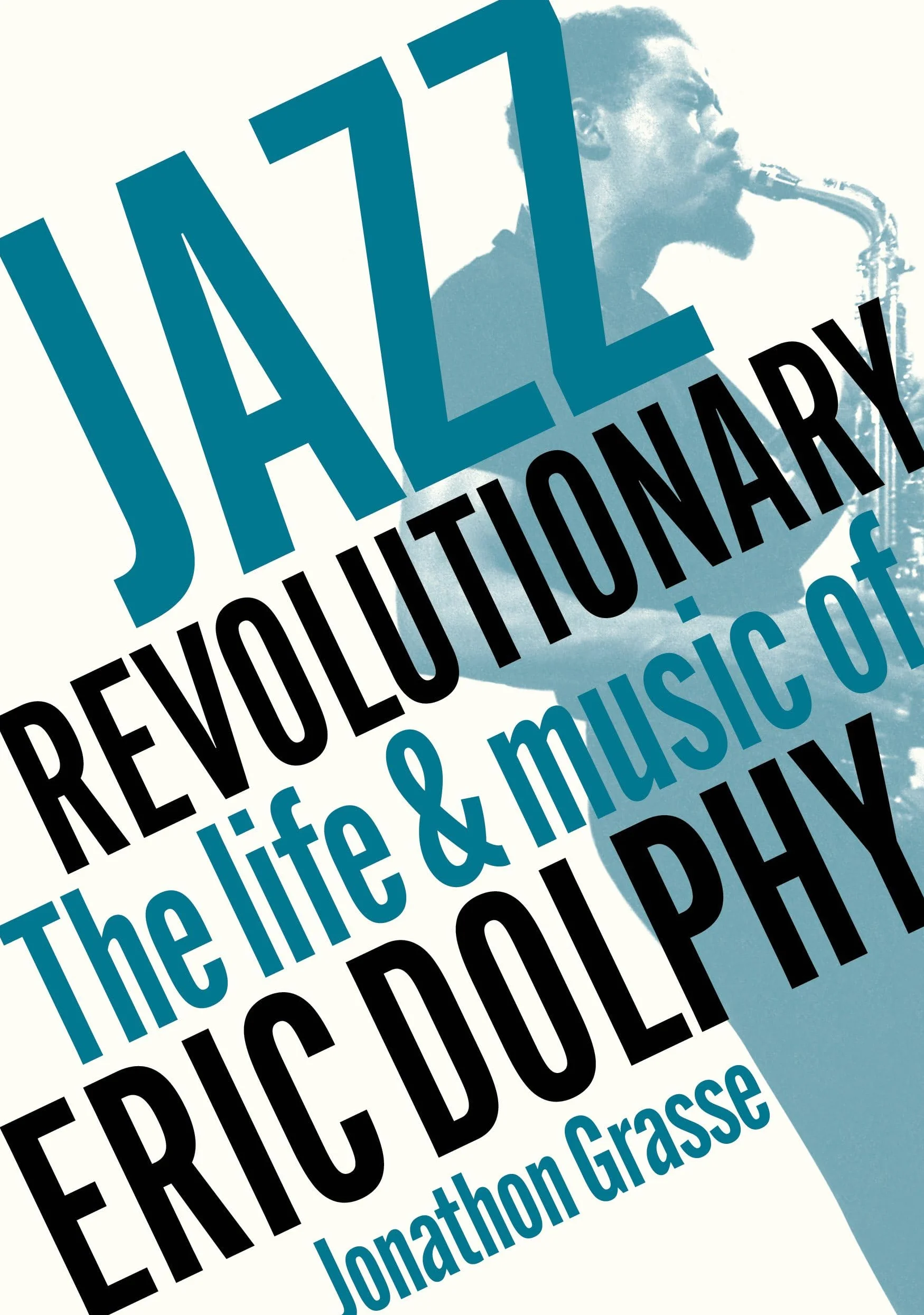 Jazz Revolutionary: The Life & Music Of Eric Dolphy