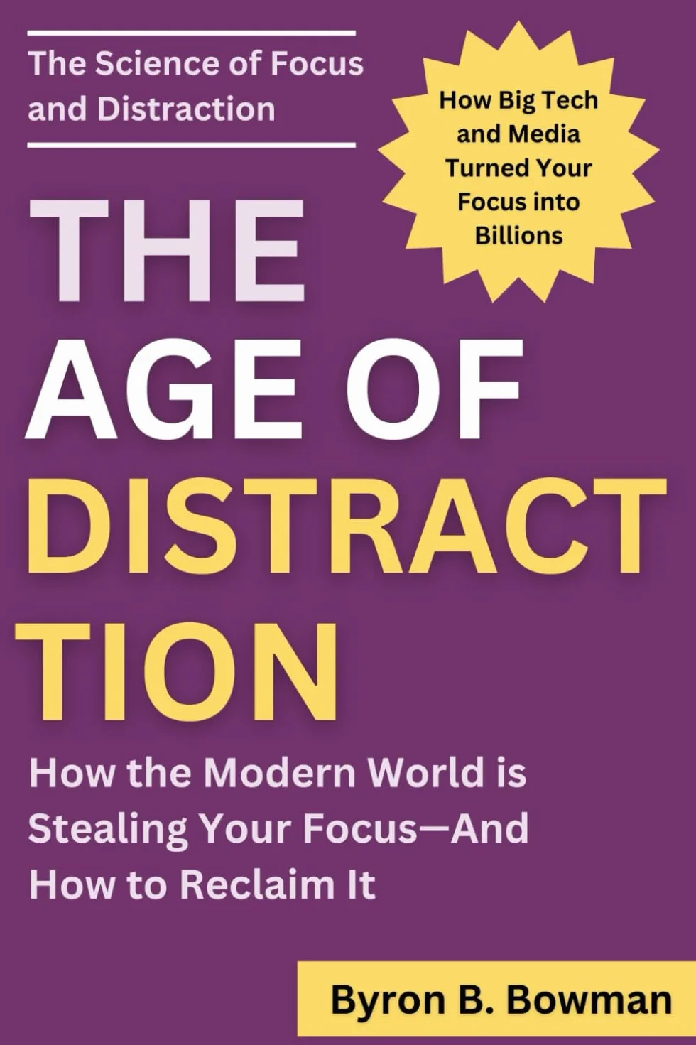 The Age Of Distraction: How the Modern World is Stealing Your Focus — And How to Reclaim It (How Big Tech and Media Turned Your Focus into Billions)