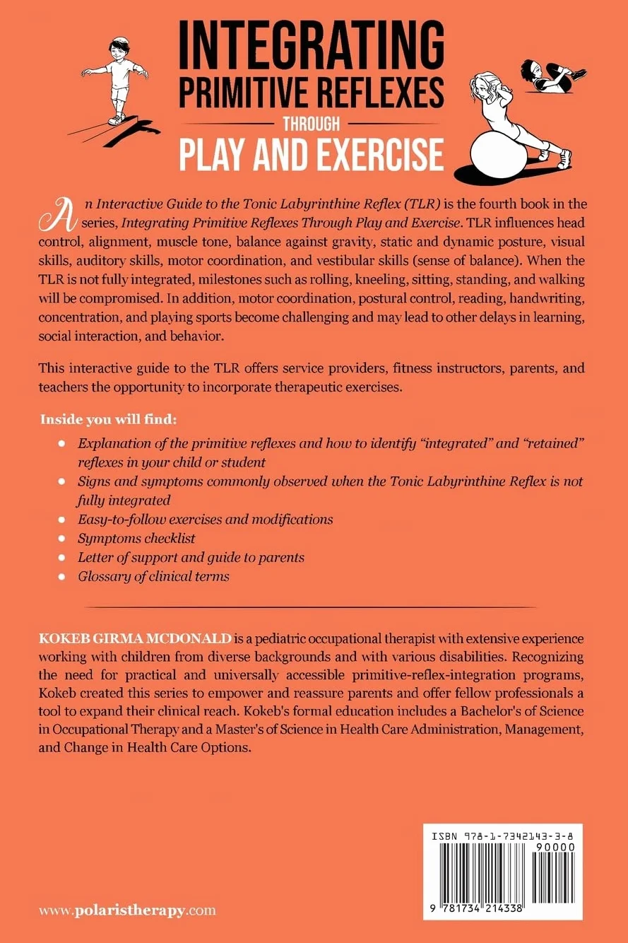 Integrating Primitive Reflexes Through Play and Exercise: An Interactive Guide to the Tonic Labyrinthine Reflex (TLR)
