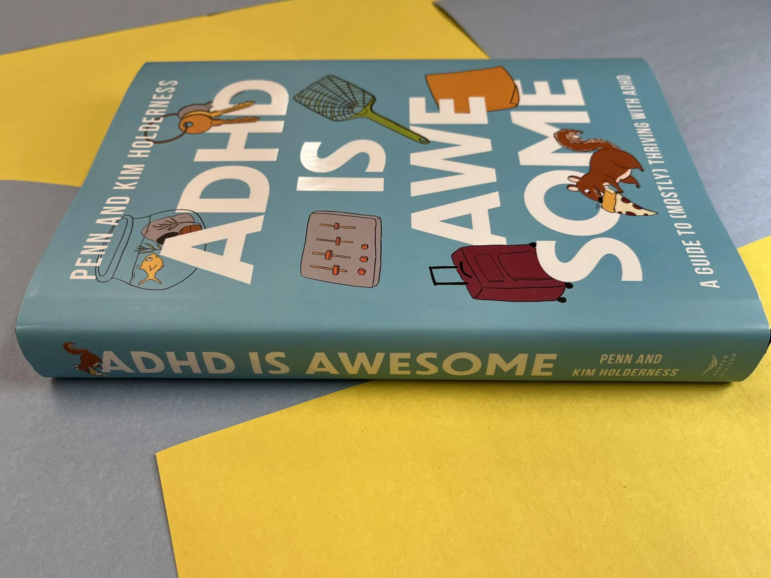 ADHD Is Awesome: A Guide to (Mostly) Thriving with ADHD