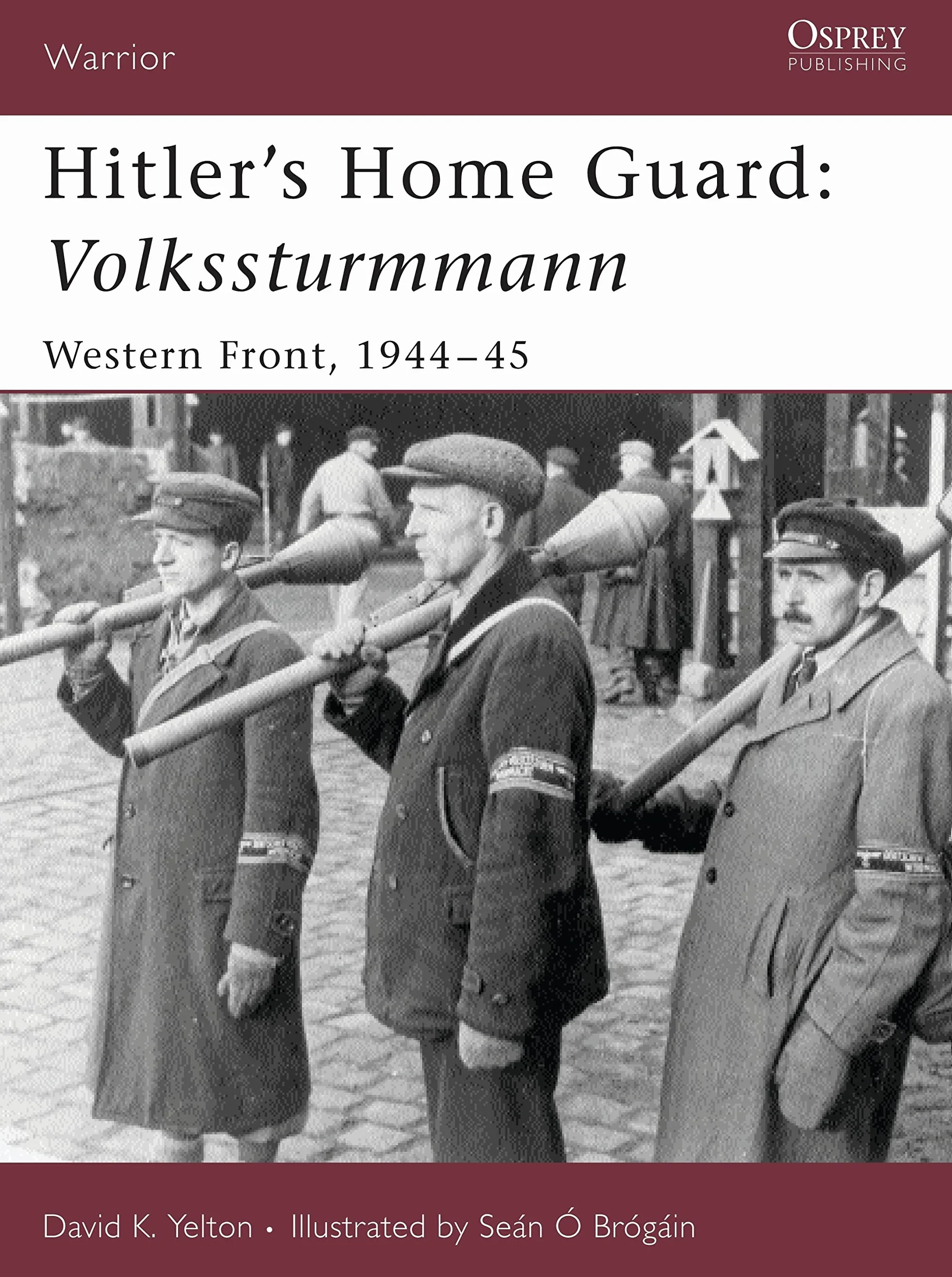 Hitler's Home Guard: Volkssturmmann: Western Front, 1944-45