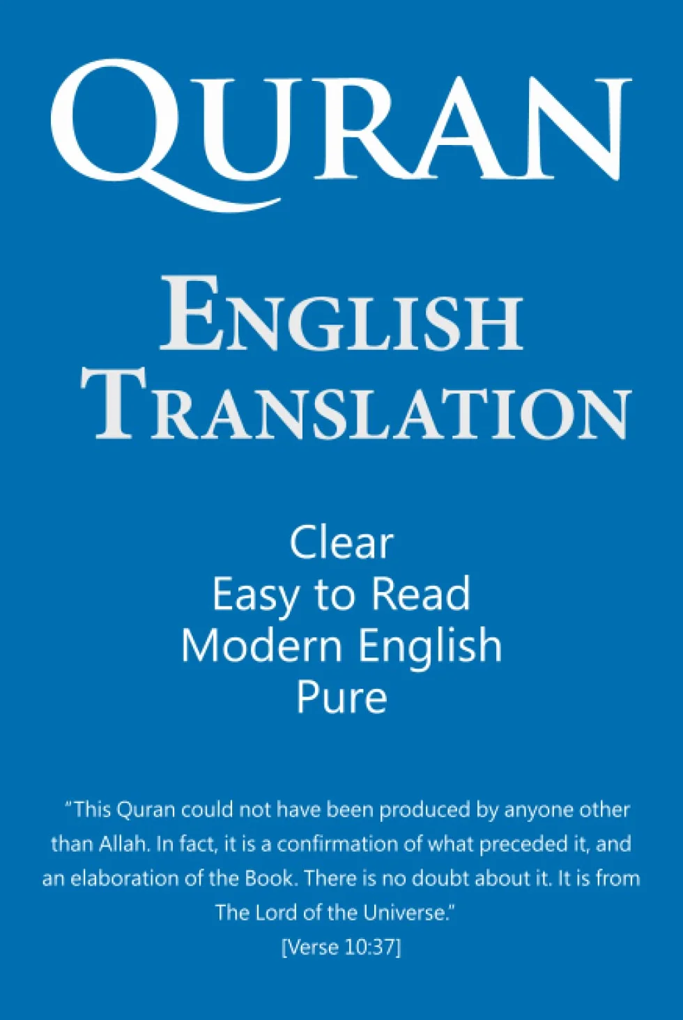 Quran: English Translation. Clear, Pure, Easy to Read, in Modern English