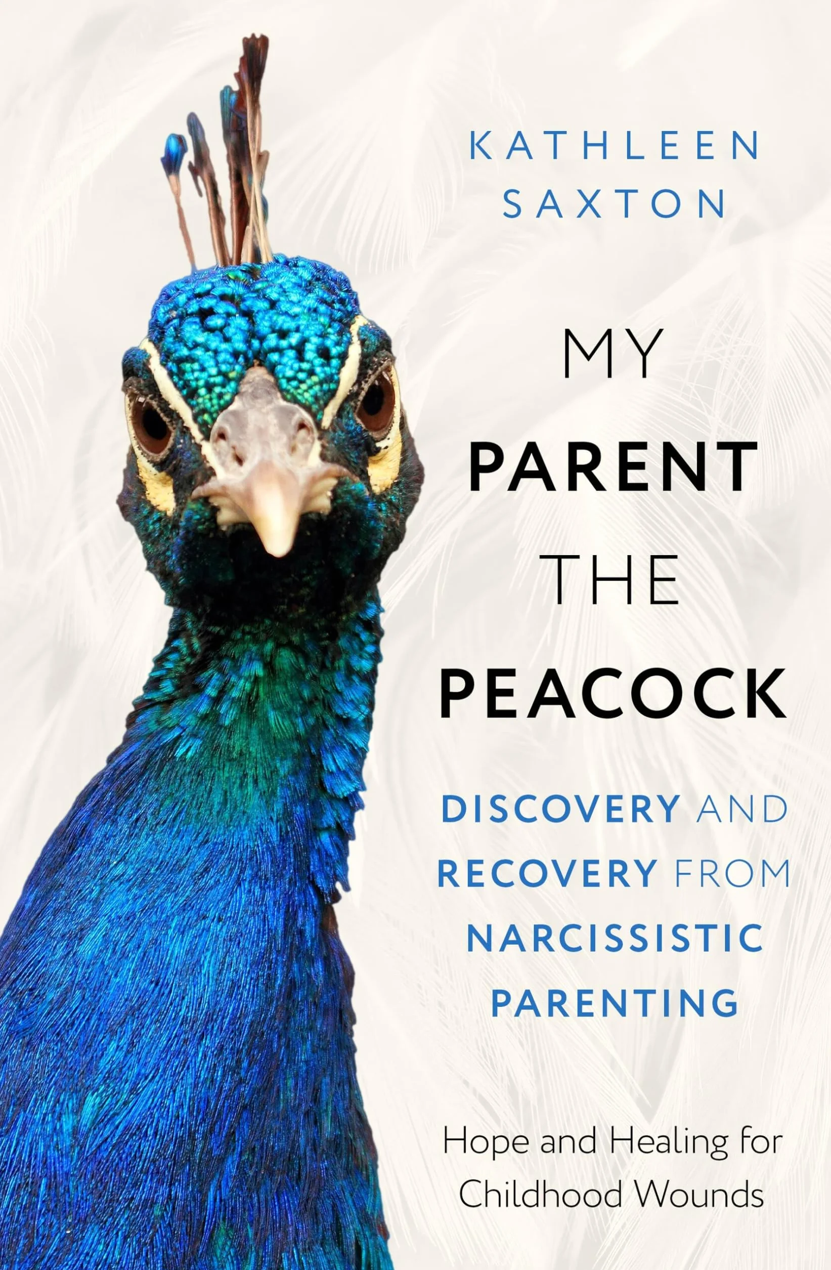 My Parent the Peacock: Discovery and Recovery from Narcissistic Parenting