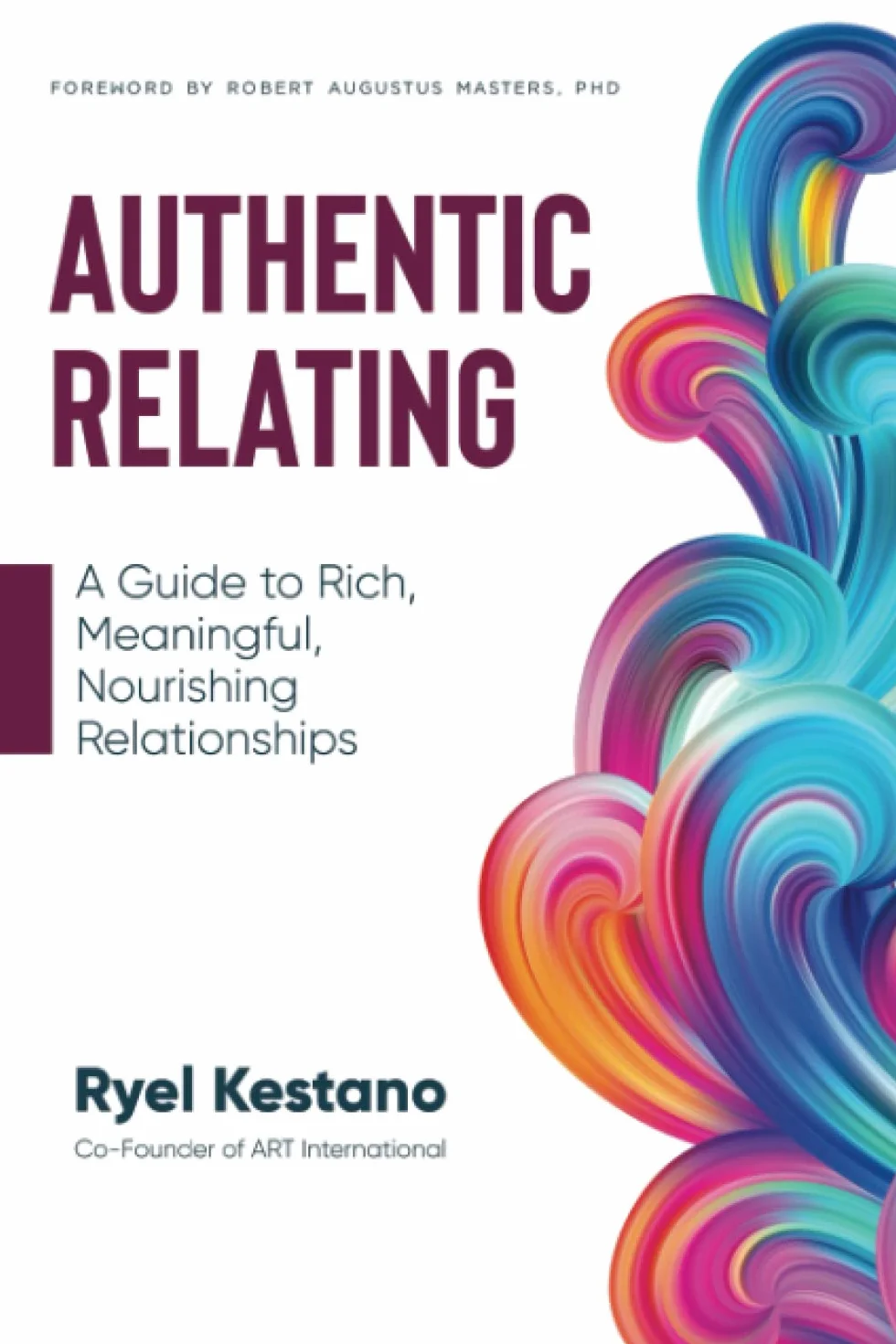 Authentic Relating: A Guide to Rich, Meaningful, Nourishing Relationships