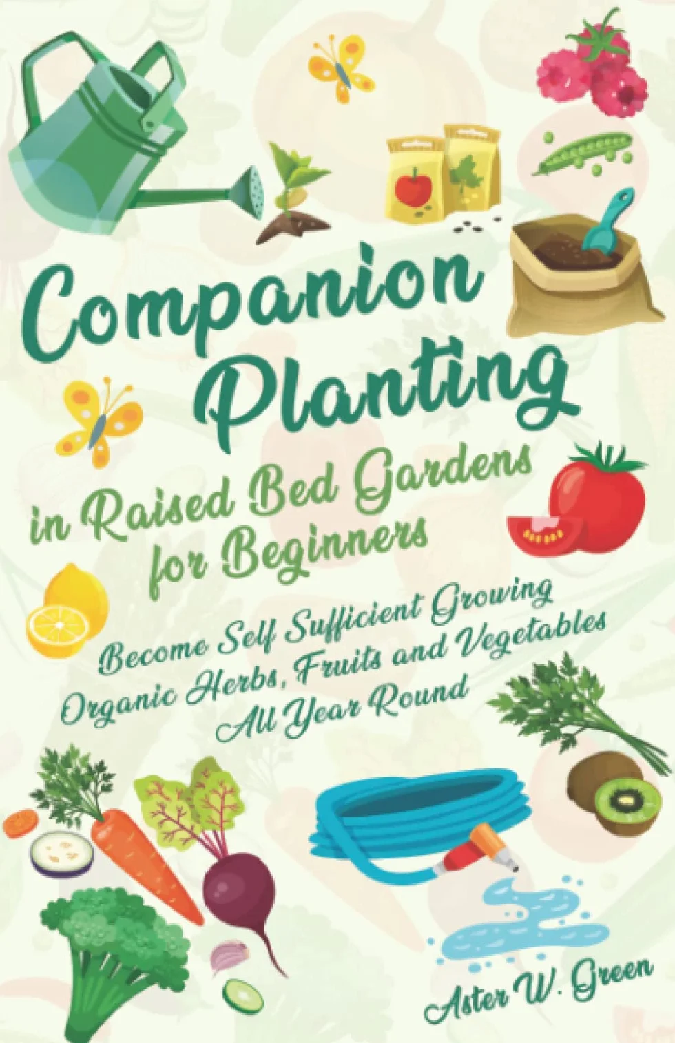 Companion Planting in Raised Bed Gardens for Beginners: Grow Organic Herbs, Fruits, Vegetables
