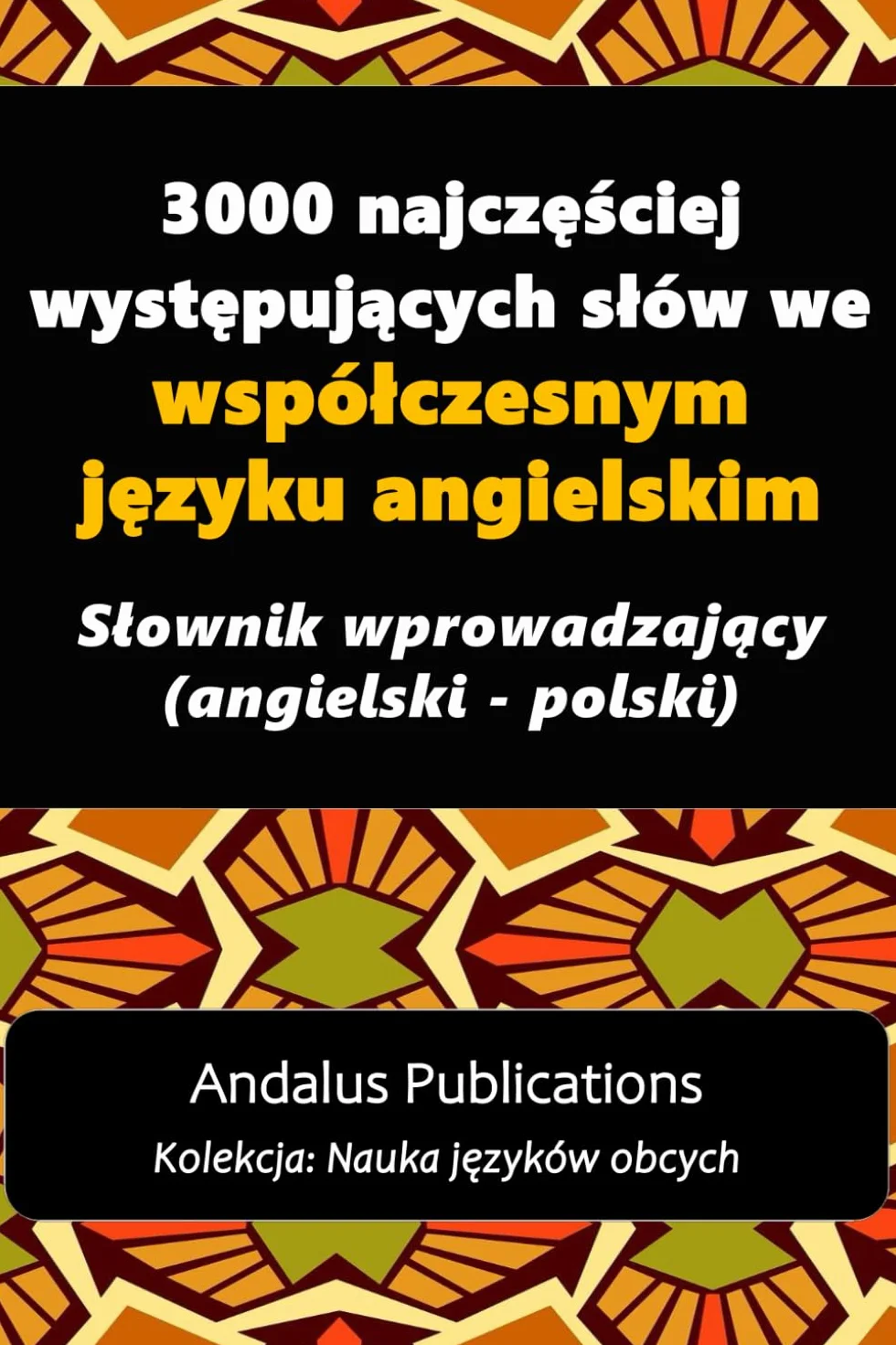 3000 najczęściej występujących słów we współczesnym języku angielskim: Słownik wprowadzający (angielski - polski)