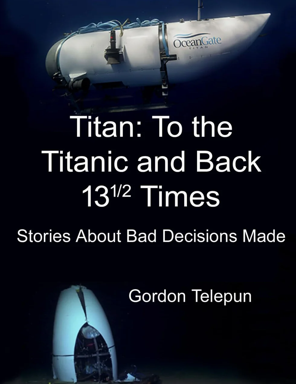 Titan: To the Titanic and Back 13½ Times: Stories About Bad Decisions