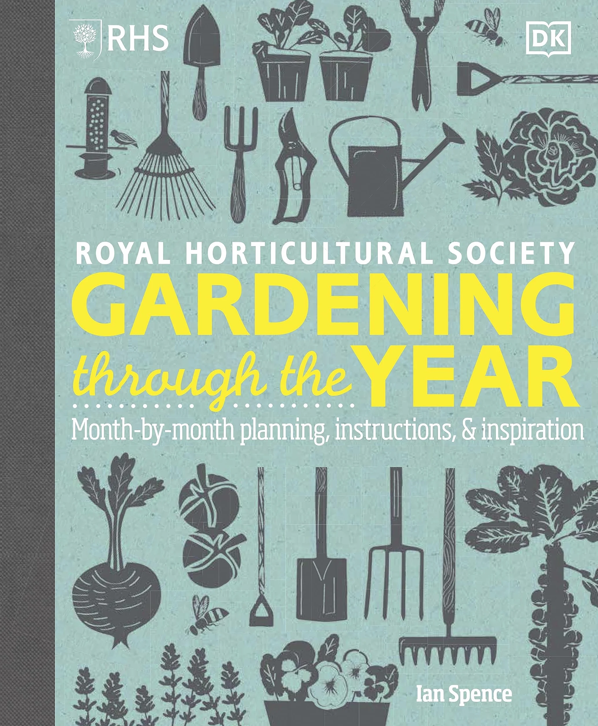 RHS Gardening Through the Year: New Edition Month-by-month Planning Instructions and Inspiration