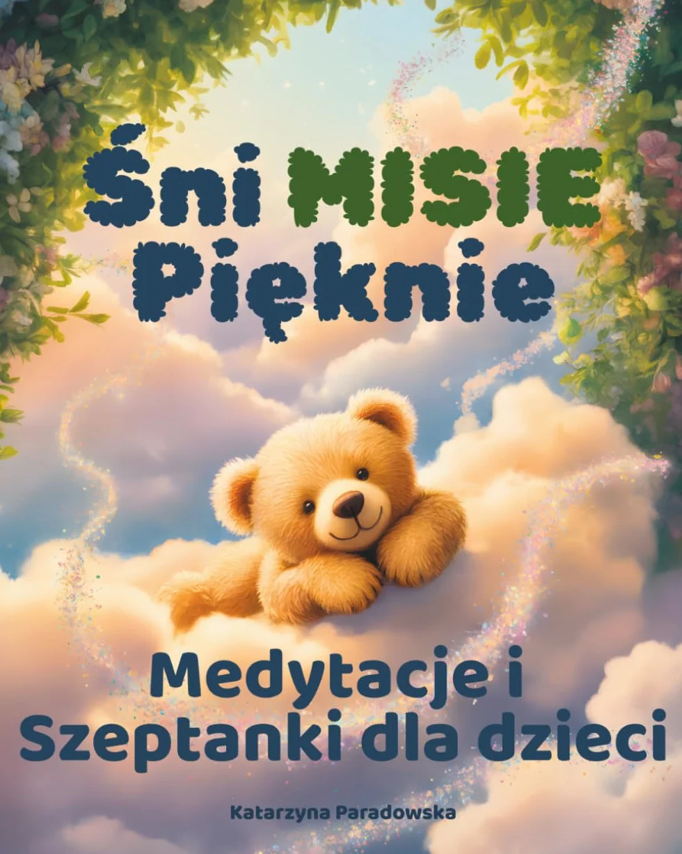 Śni MISIE Pięknie Medytacje i Szeptanki dla dzieci: Wyjątkowe opowiastki dla dzieci 0-12 wspierające harmonię czakr, uważność, obecność i spokojny ... podróże na spokojną noc i dobry dzień.