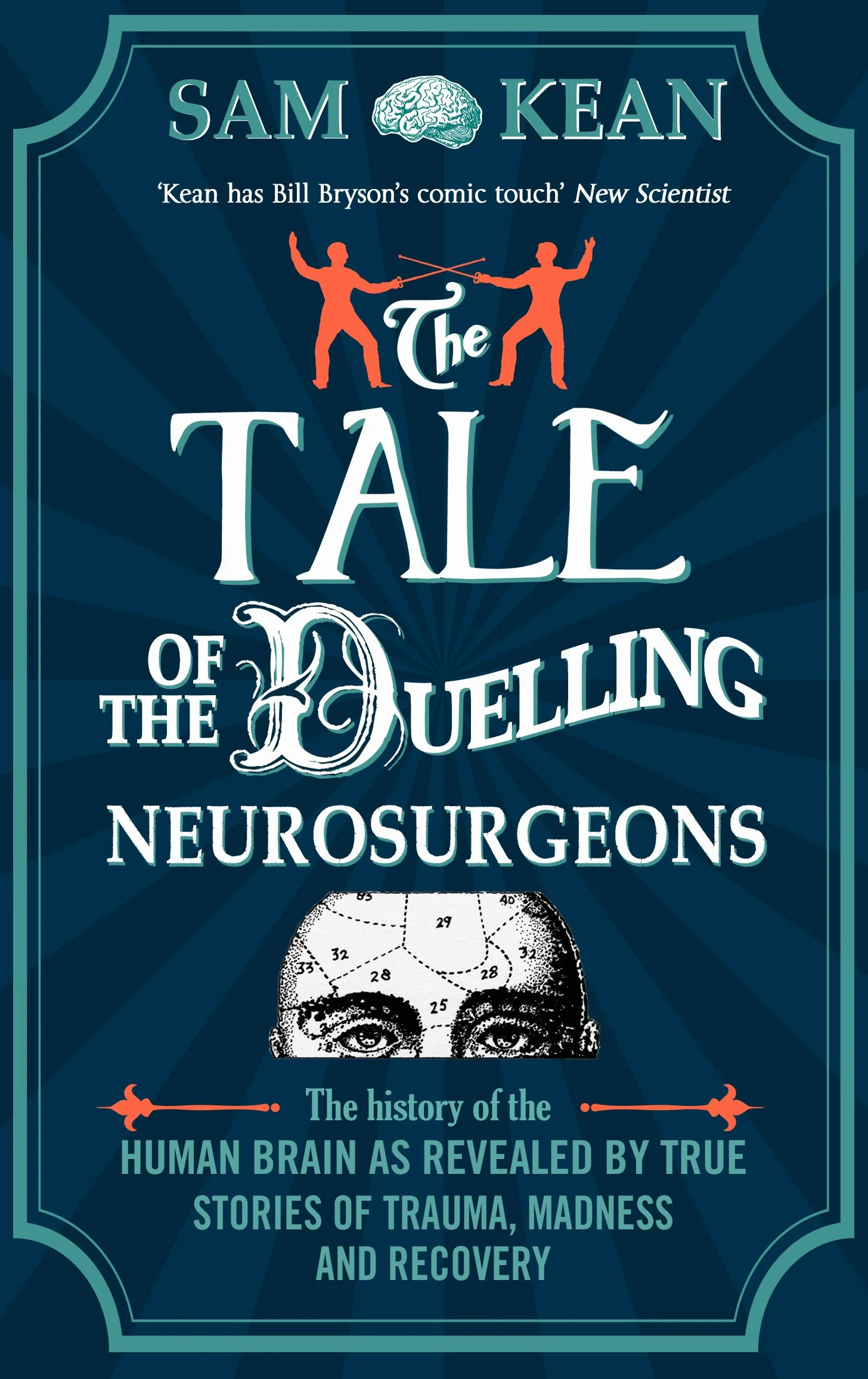 The Tale of the Duelling Neurosurgeons: History of the Human Brain from True Stories of Trauma, Madness, and Recovery