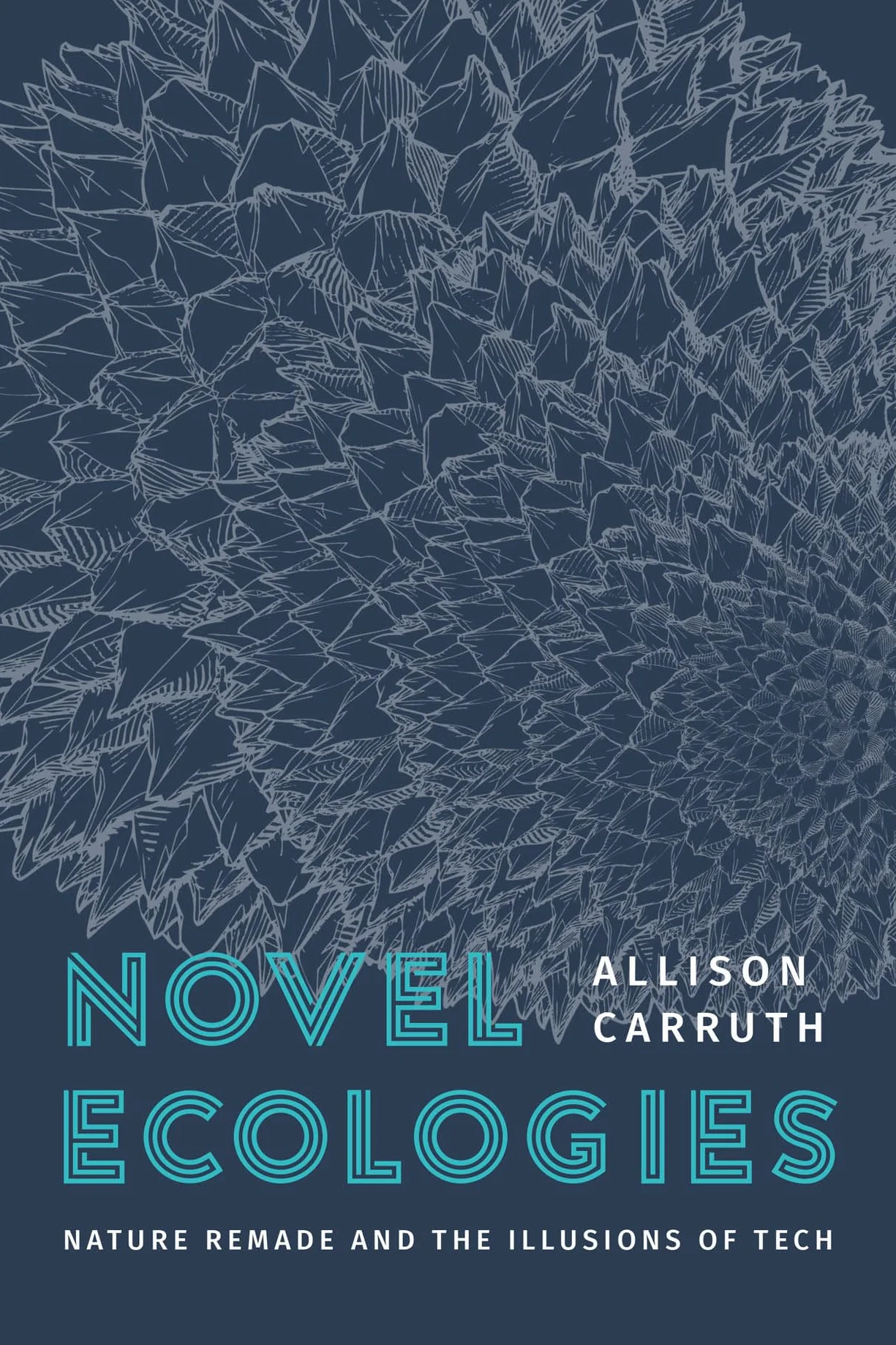 Novel Ecologies: Nature Remade and the Illusions of Tech